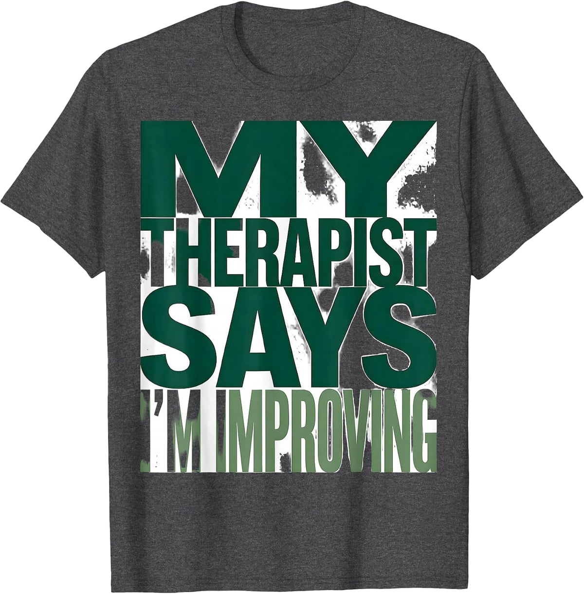 My Therapist Says I'm Improving Mental Health Design T-Shirt - Dark Heather Grey