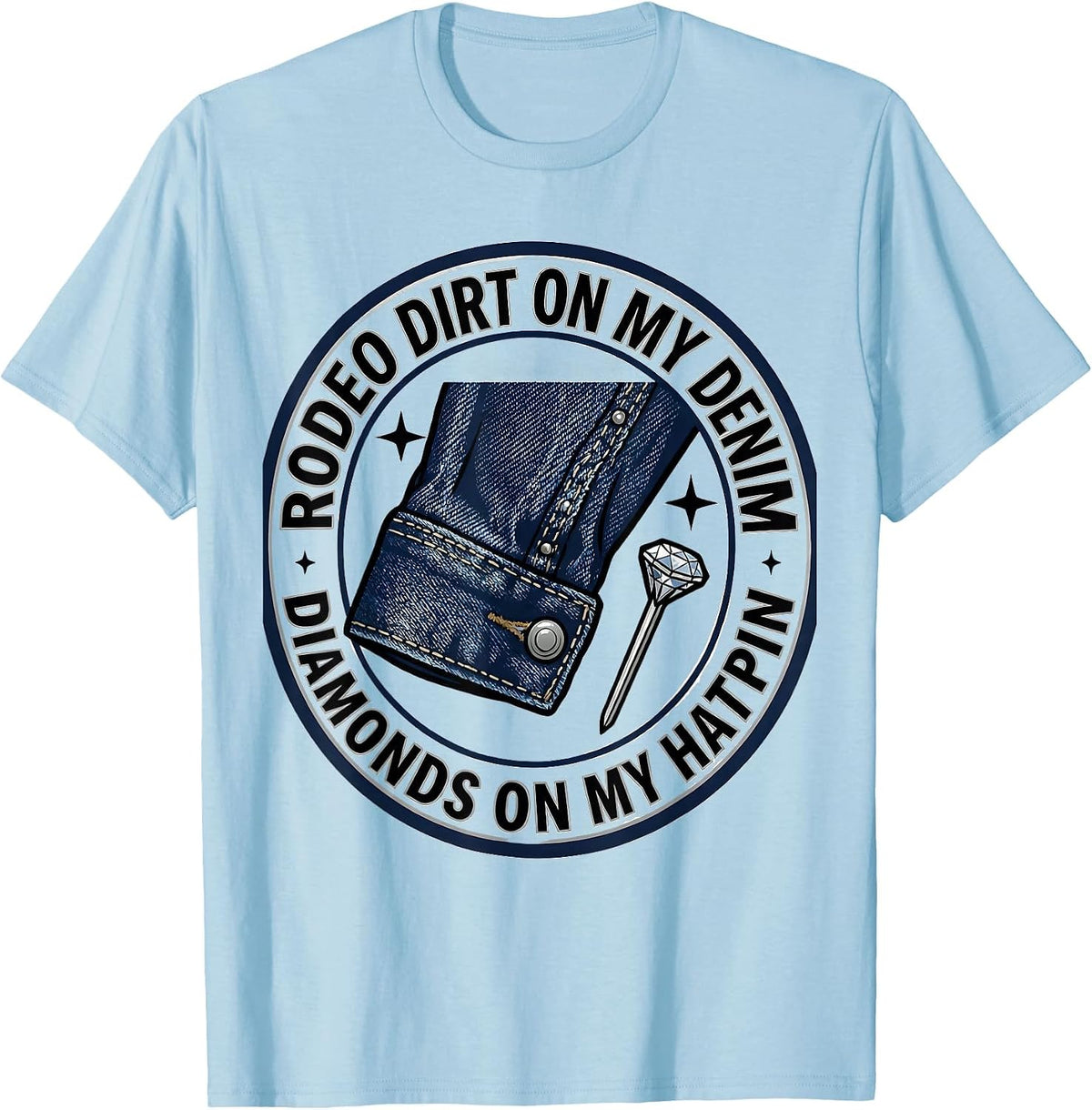 Men's Rodeo Dirt On My Denim, Diamonds On My Hatpin Cowgirl T-Shirt - Baby Blue