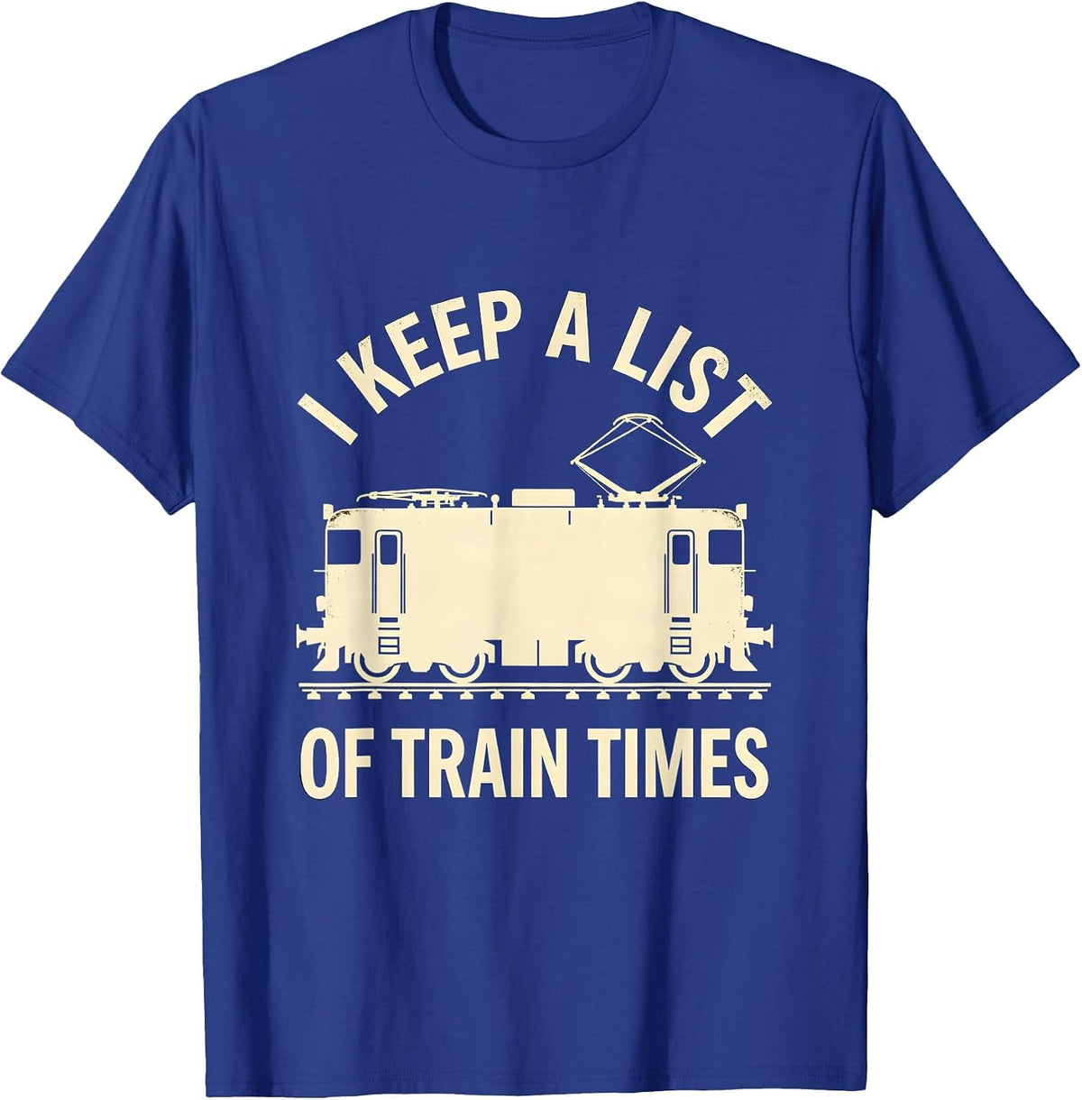 I Keep A List Of Train Times Funny Train Enthusiast Model T-Shirt - Royal Blue