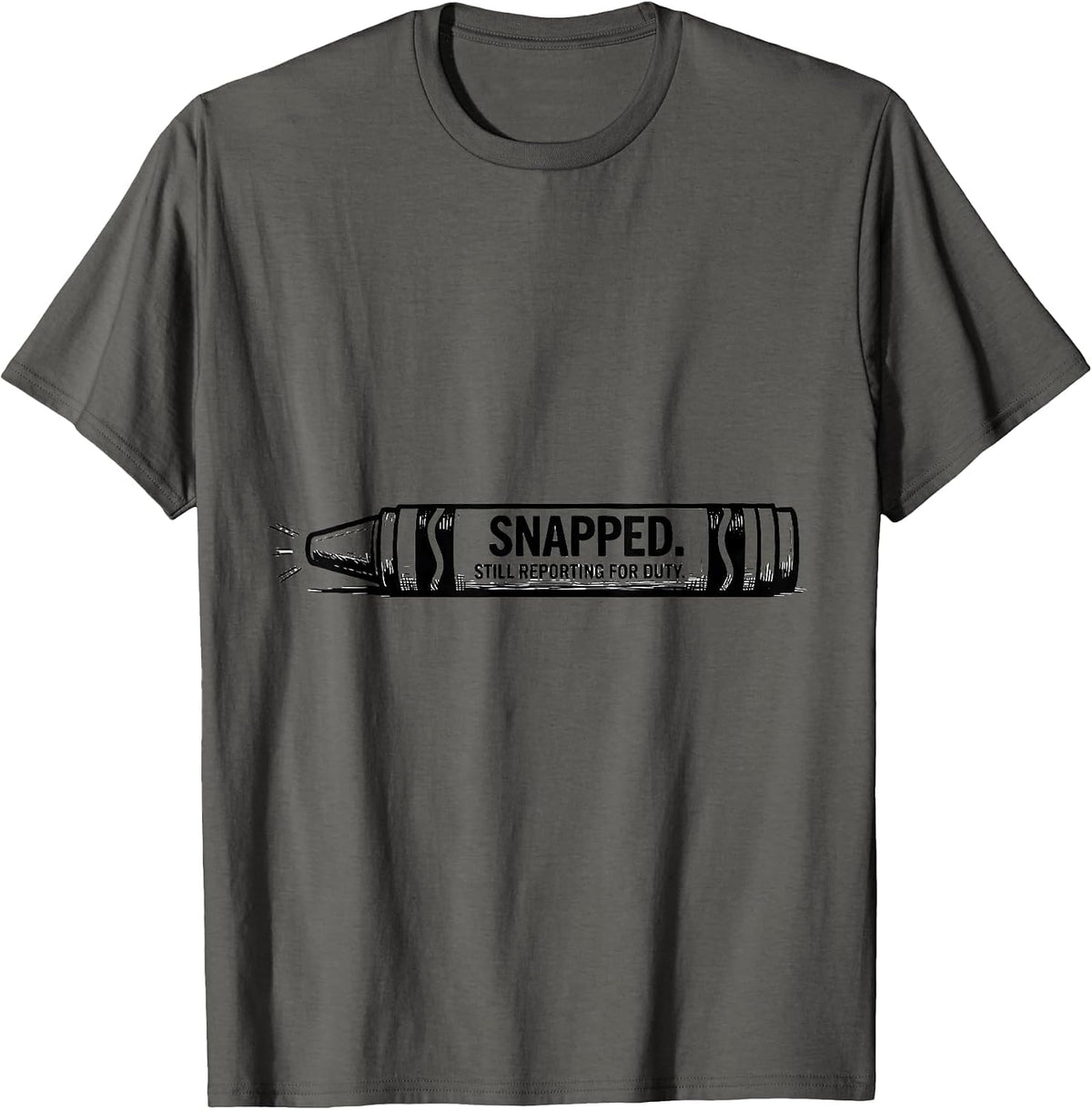 Snapped Still Reporting For Duty Mental Health Awareness T-Shirt - Asphalt Grey
