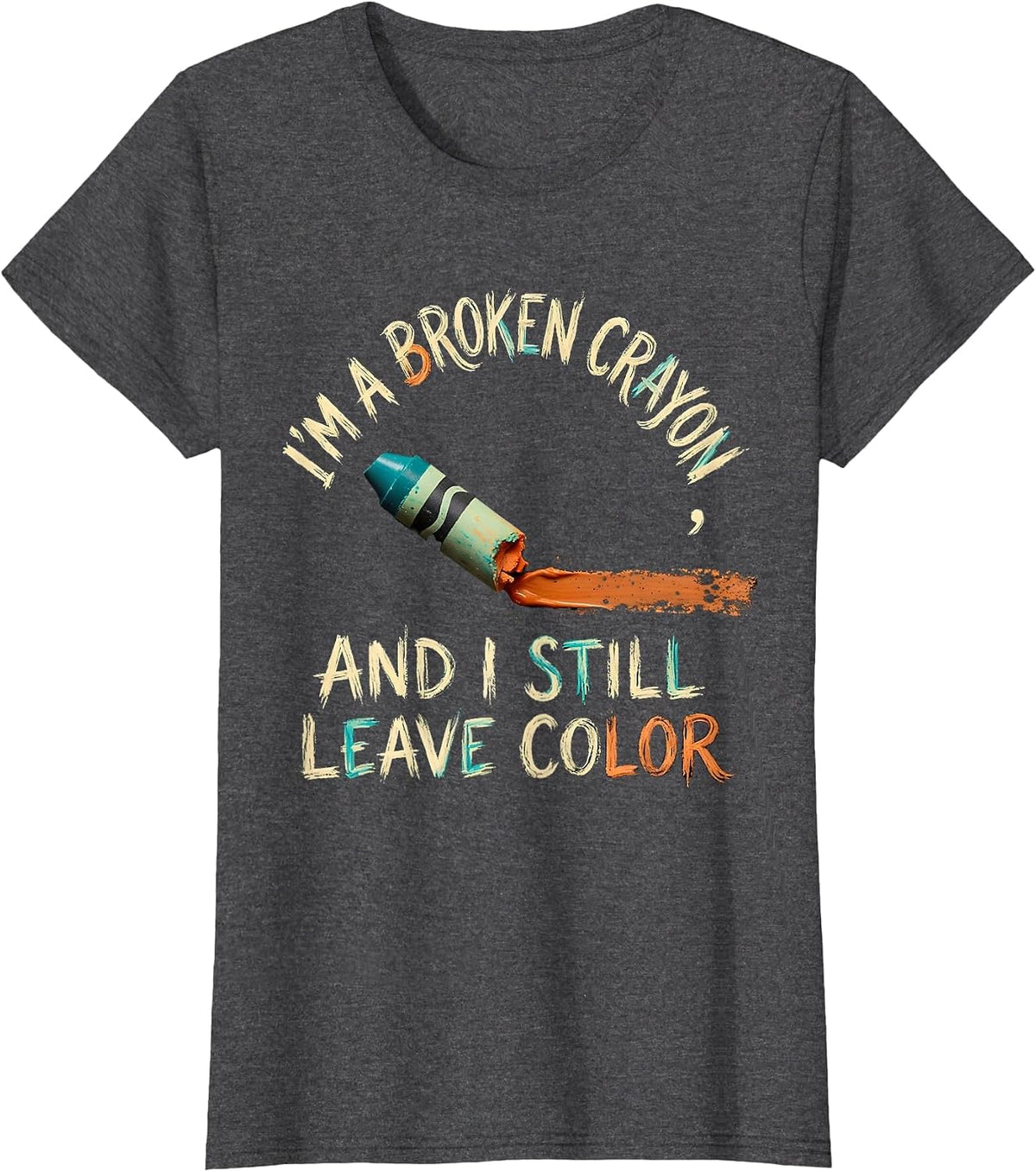 Women's I'm A Broken Crayon And I Still Leave Color Mental Health T-Shirt - Dark Heather Grey