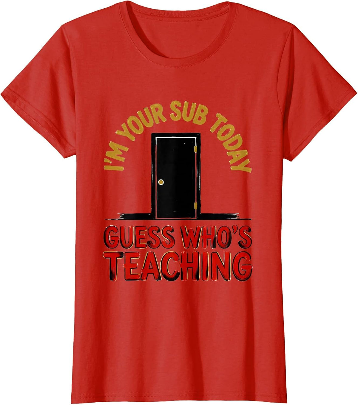 Women's I'm Your Sub Today—Guess Who's Teaching Substitute Teacher T-Shirt - Red