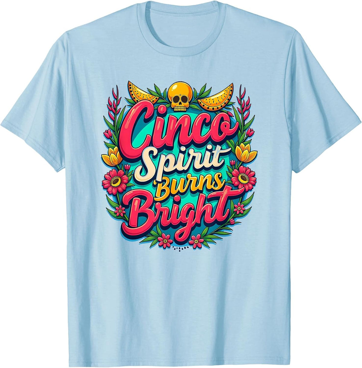 Cinco Spirit Burns Bright Mexican Heritage Design T-Shirt - Baby Blue
