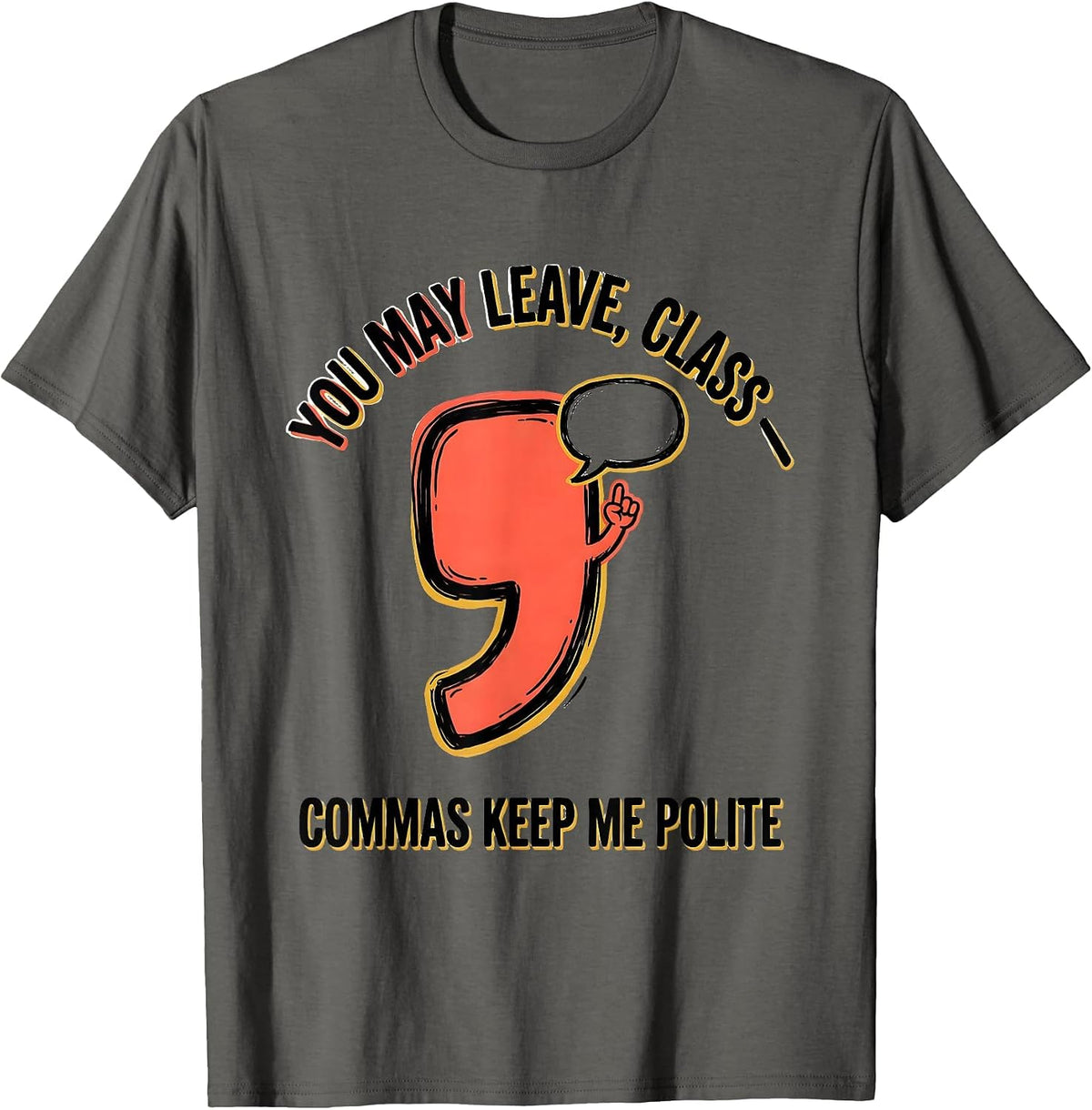 You May Leave, Class — Commas Keep Me Polite Funny Grammar T-Shirt - Asphalt Grey