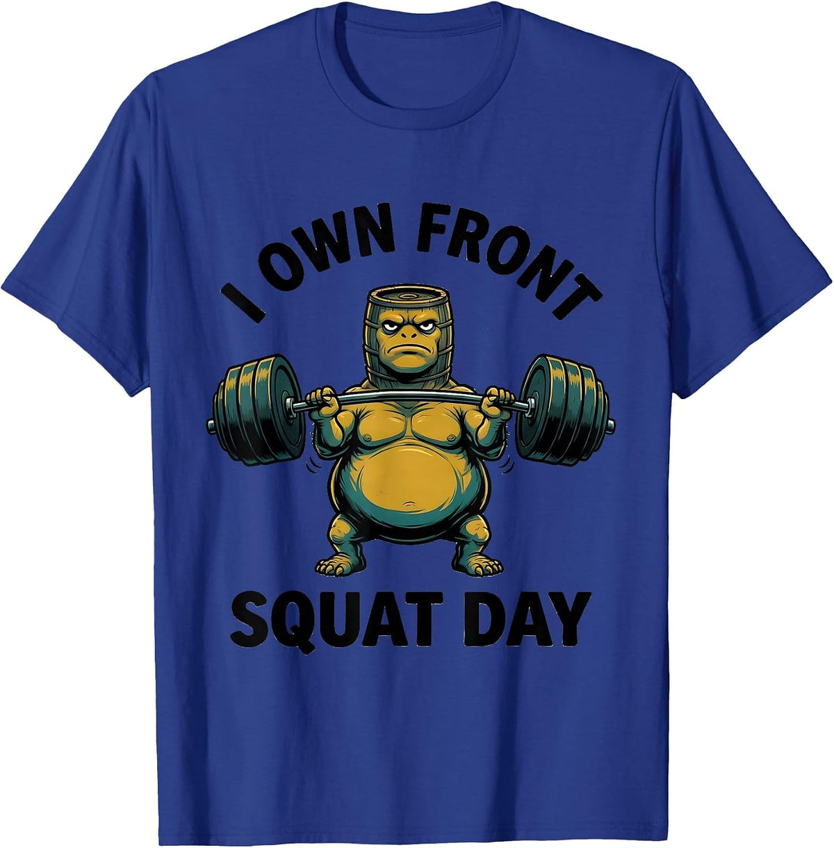 I Own Front Squat Day Funny Gym Workout Weightlifting Meme T-Shirt - Royal Blue