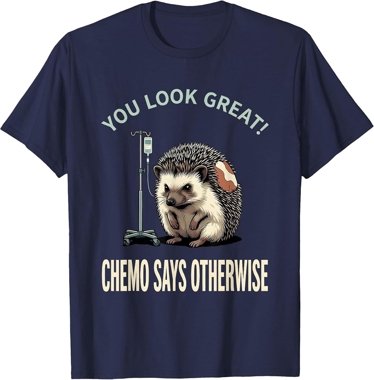 Men's You Look Great Chemo Says Otherwise Funny Cancer Support T-Shirt - Navy Blue