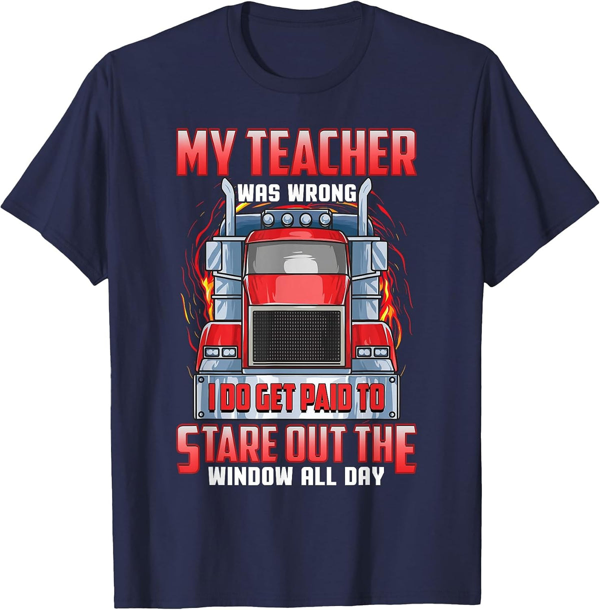Funny Truck Driver Shirts Men Trucker My Teacher was Wrong T-Shirt - Navy Blue