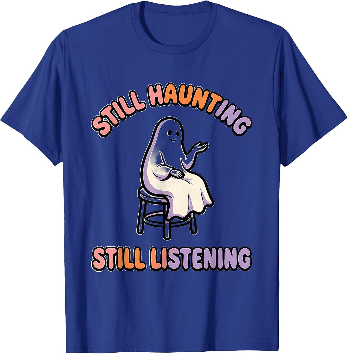 Still Haunting Still Listening Funny Halloween Mental Health T-Shirt - Royal Blue