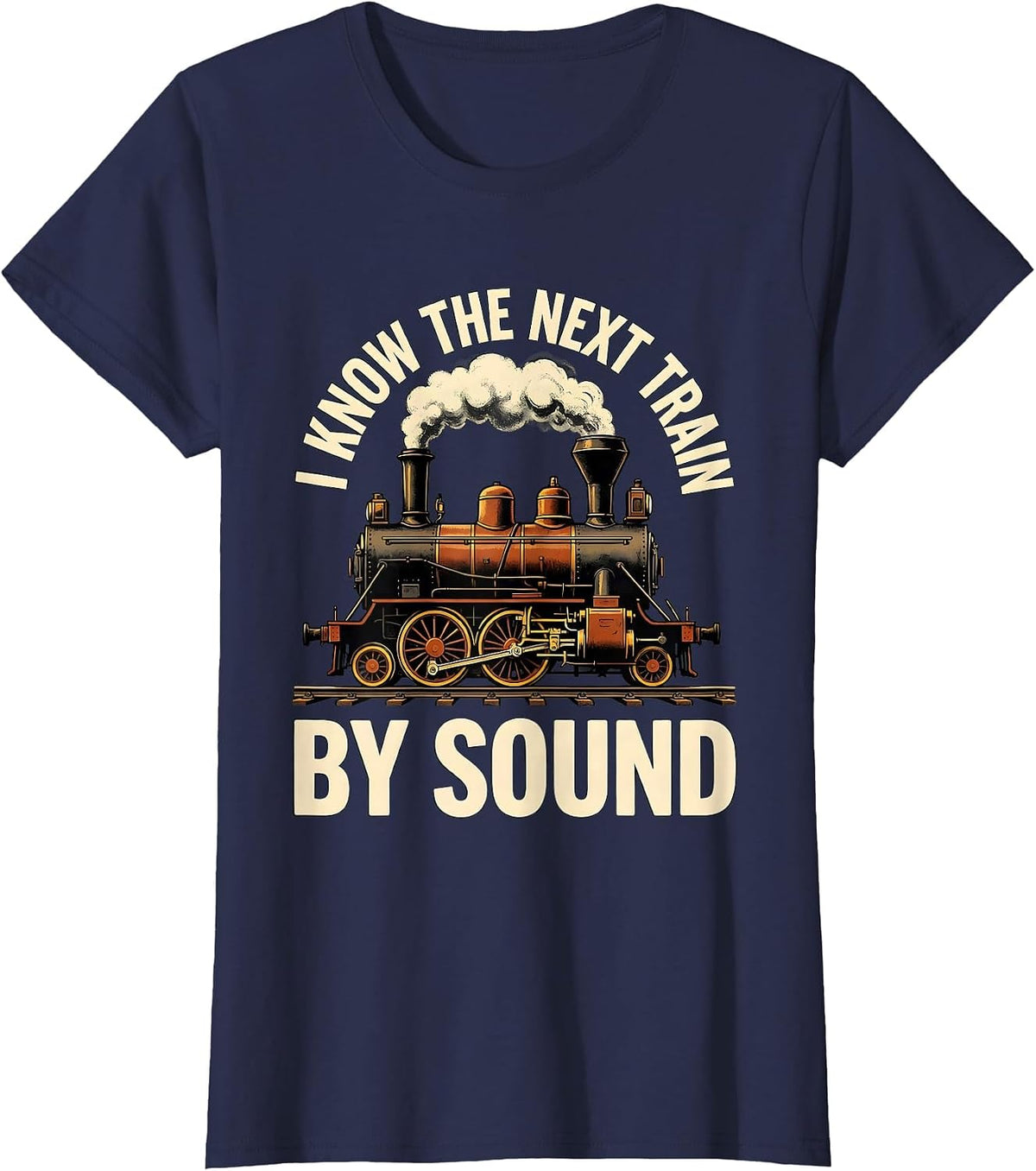 Women's I Know The Next Train By Sound Funny Train Enthusiast Steam T-Shirt - Navy Blue