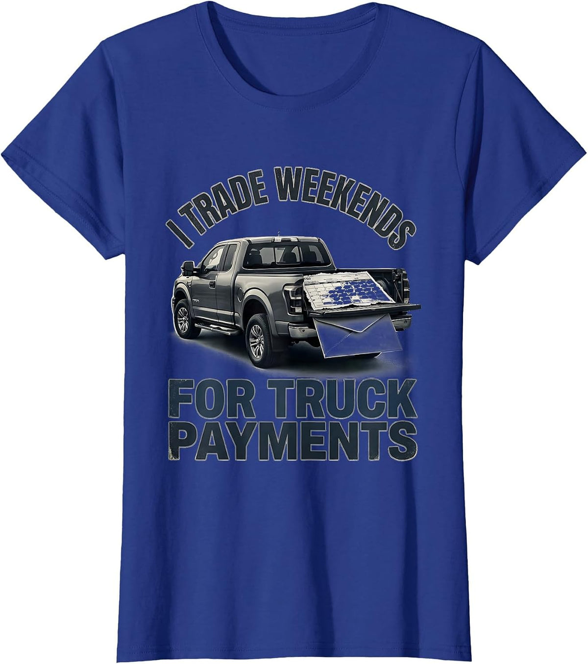 Women's I Trade Weekends For Truck Payments Funny Truck Driver T-Shirt - Royal Blue