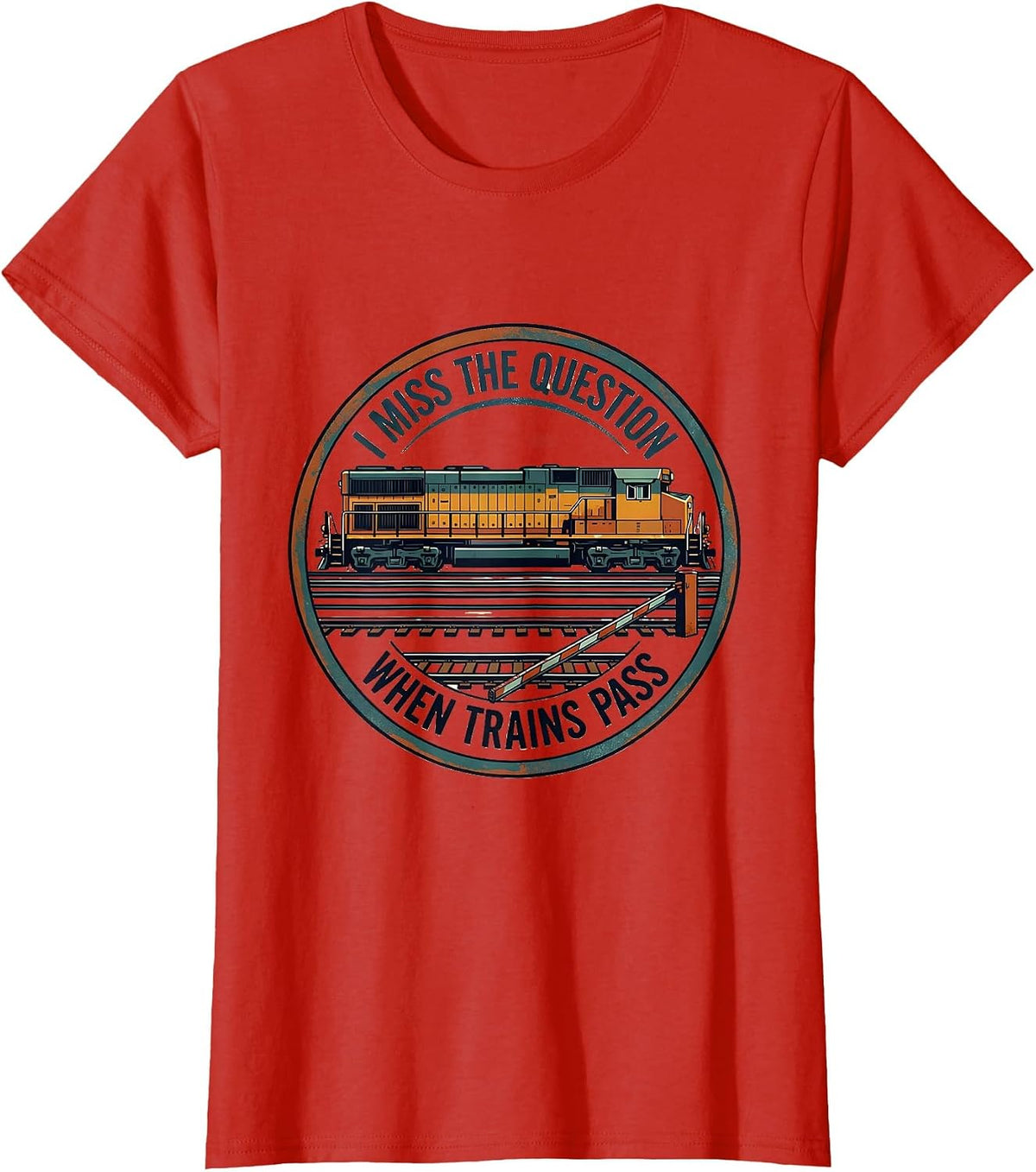 I Miss the Question When Trains Pass Funny Train Enthusiast T-Shirt - Red
