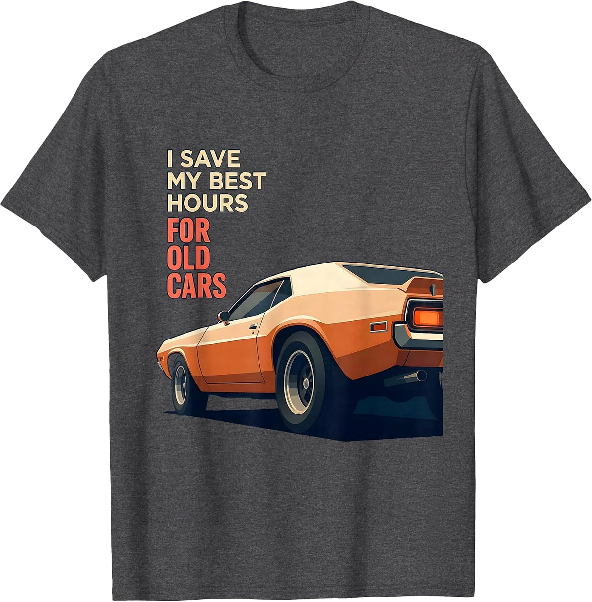 Men's I Save My Best Hours For Old Cars Classic Car Guy Enthusiast T-Shirt - Dark Heather Grey