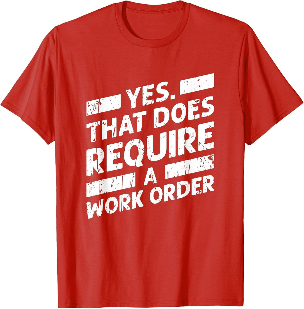Yes that Does Require a Work Order - Geek T-Shirt - Red
