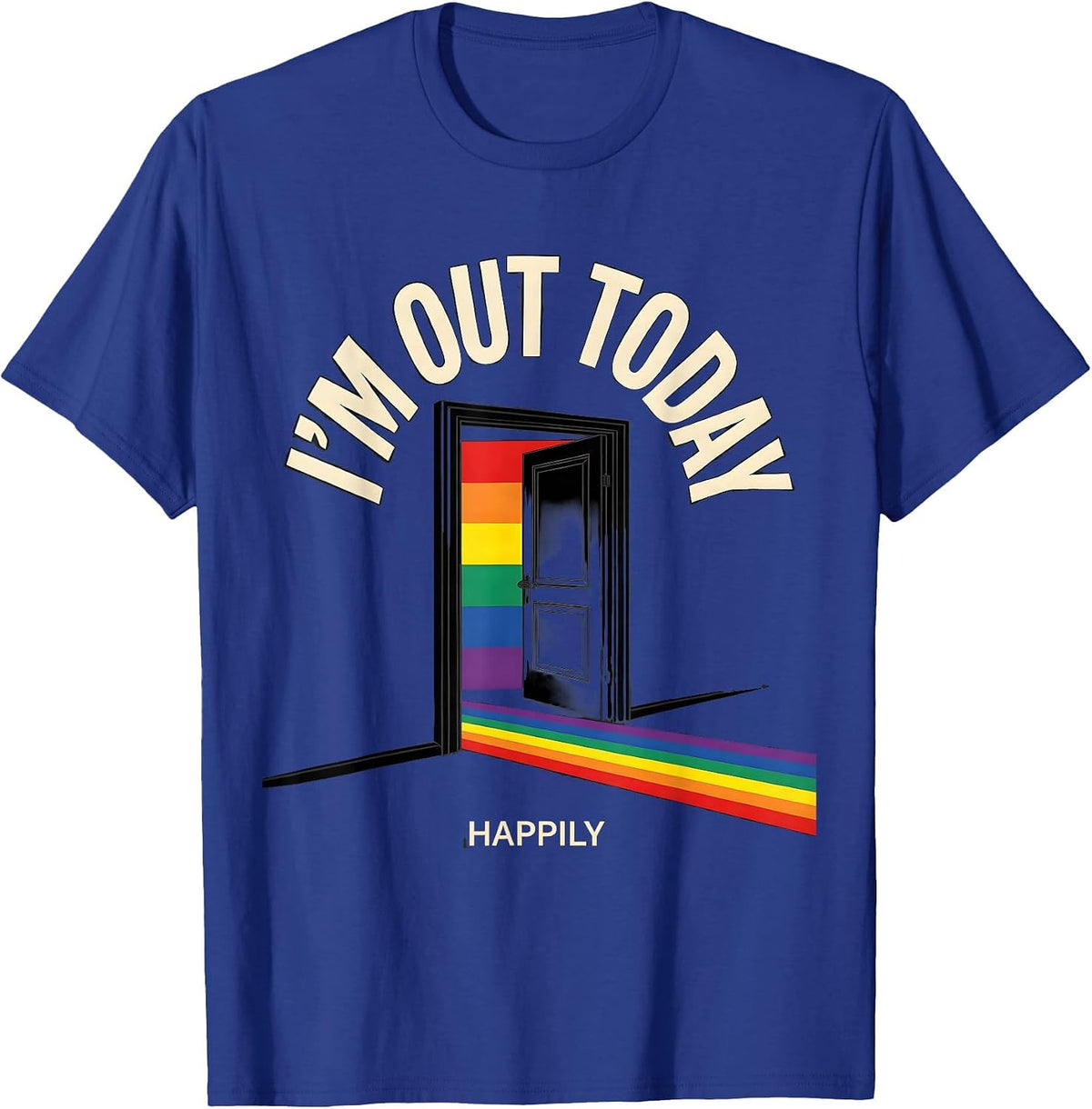 I'm Out Today, Happily Funny LGBTQ Pride Humor T-Shirt - Royal Blue