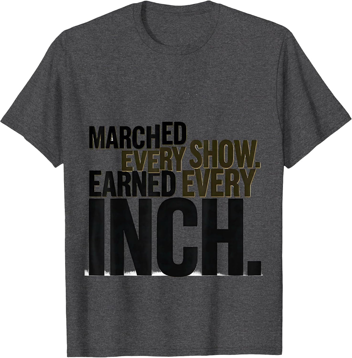Men's Marched Every Show Earned Every Inch Funny Marching Band T-Shirt - Dark Heather Grey