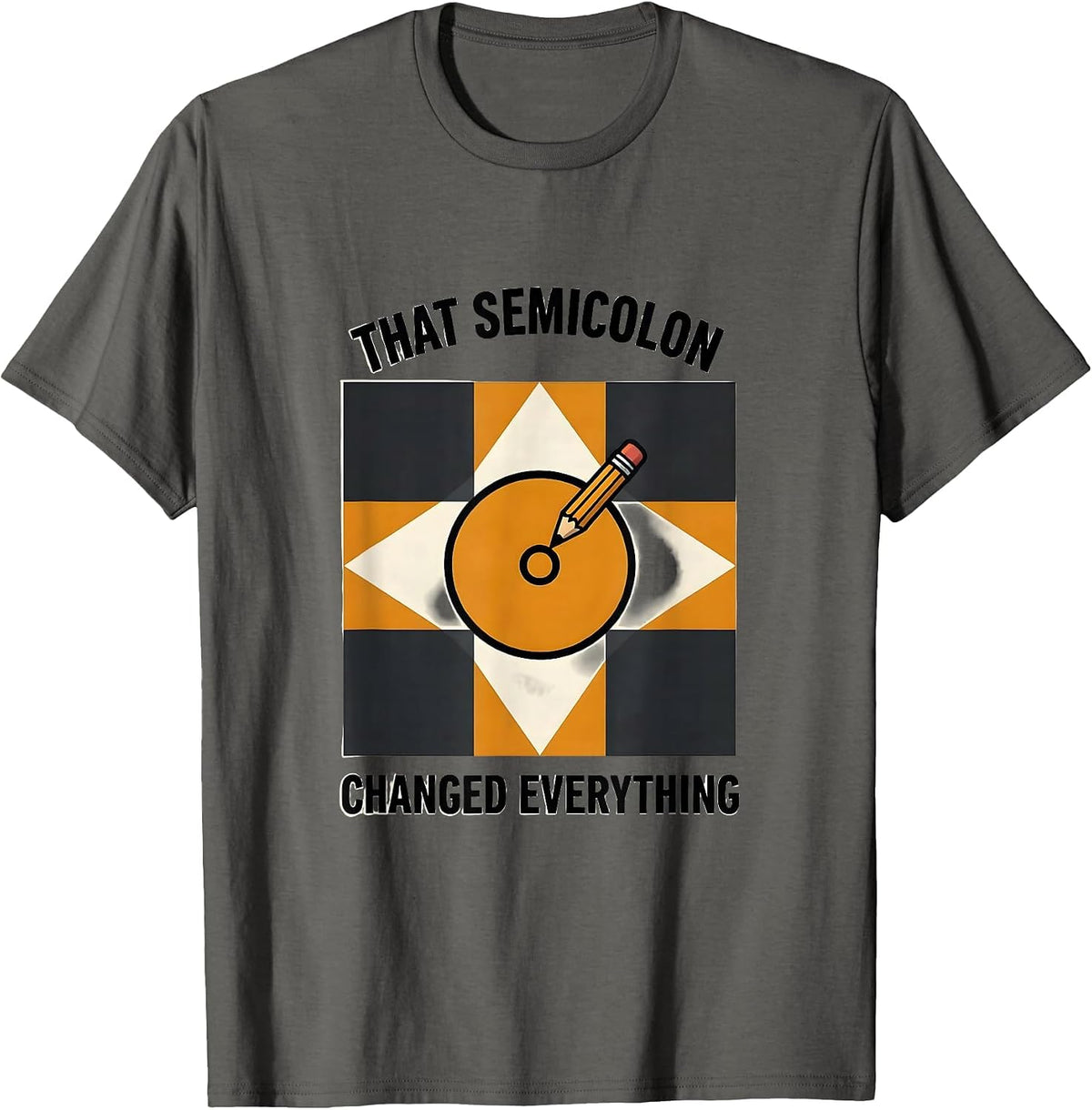 That Semicolon Changed Everything Funny Grammar Teacher T-Shirt - Asphalt Grey