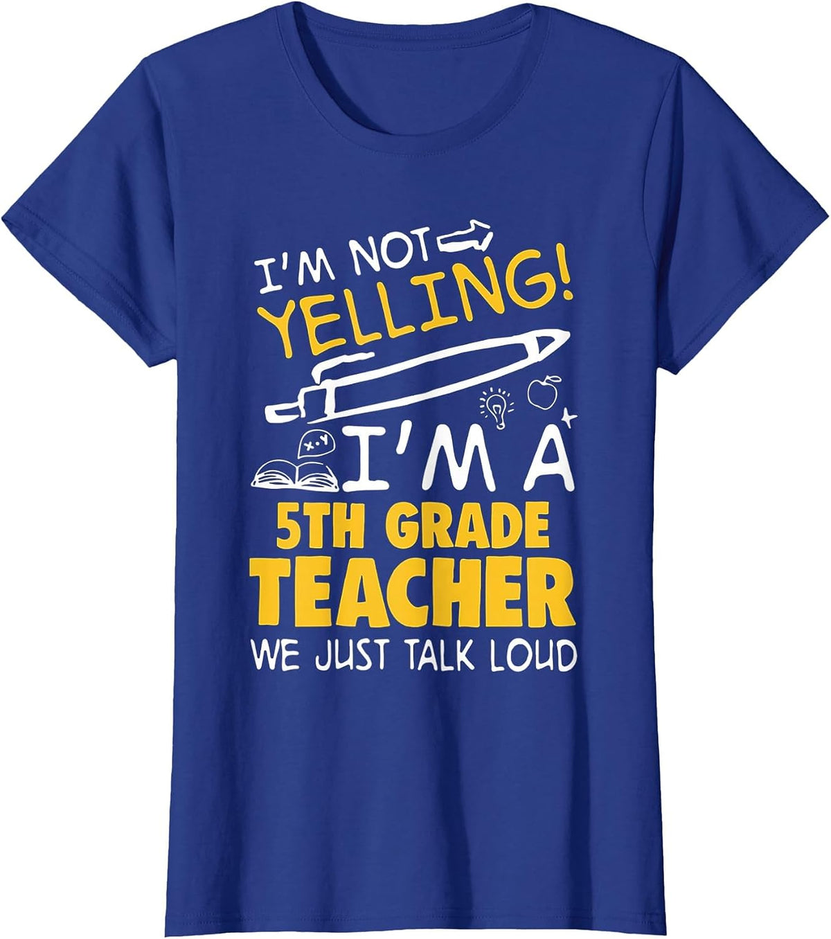 I Am Not Yelling I am A 5th Grade Teacher We Just Talk Loud T-Shirt - Royal Blue