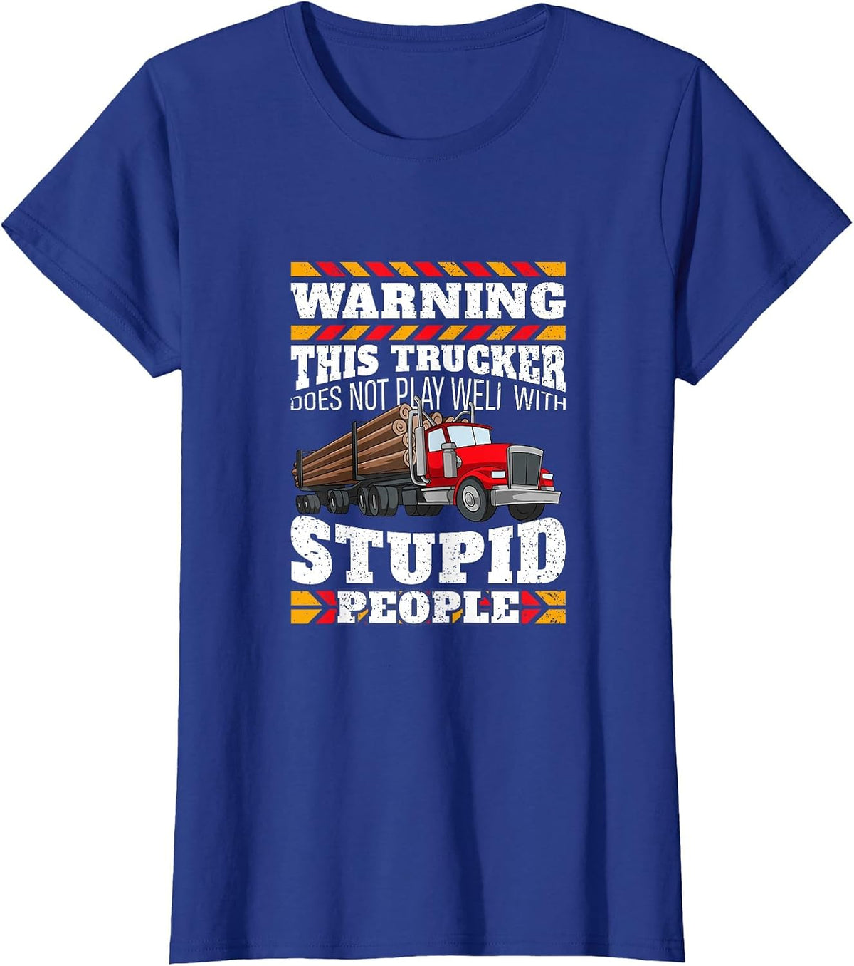 Warning Stupid People Log Logging Truck Driver Hauler Quote T-Shirt - Royal Blue