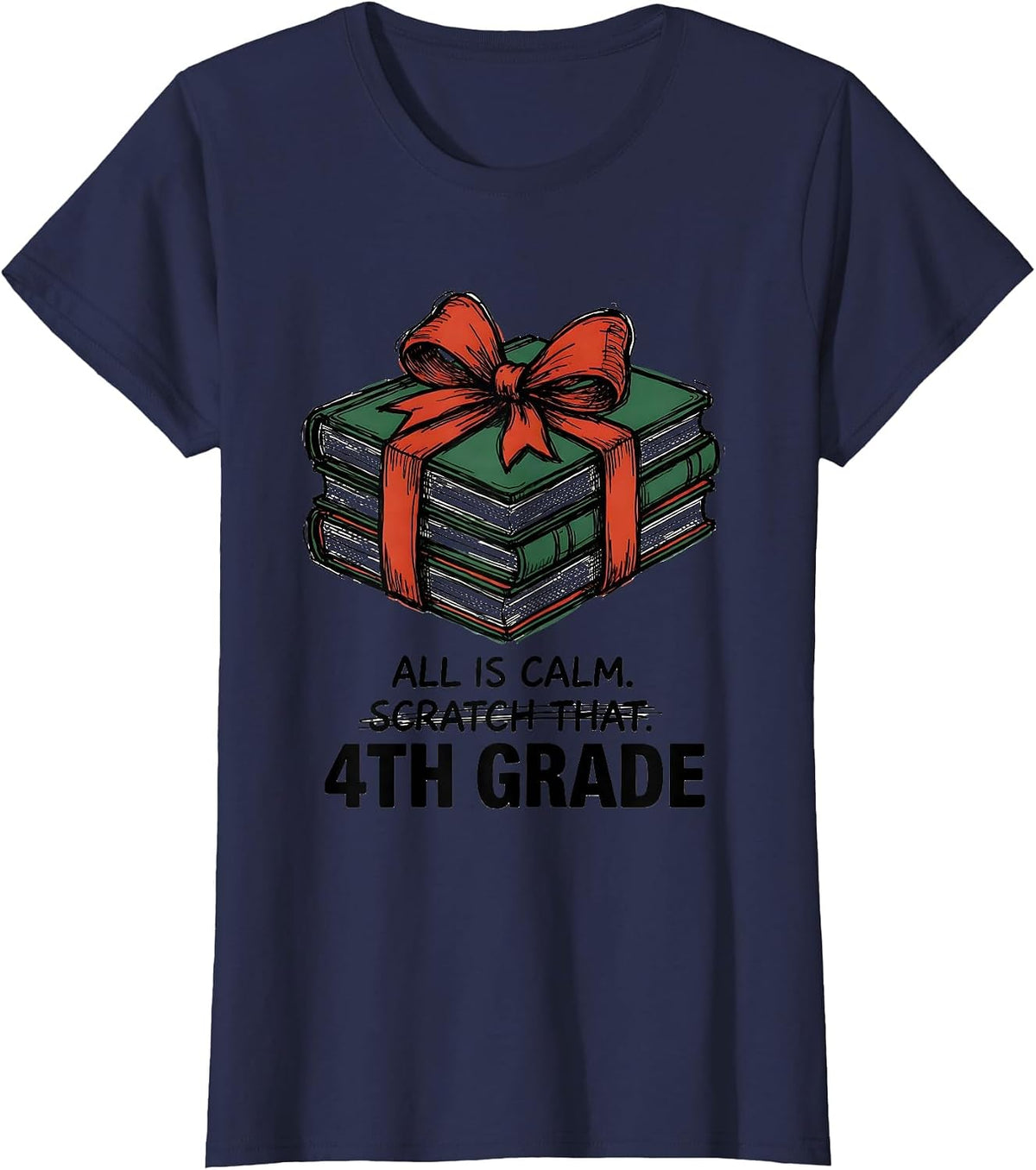 Women's All Is Calm Scratch That 4th Grade Funny Teacher Christmas T-Shirt - Navy Blue
