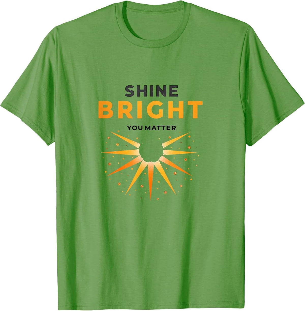 Shine Bright You Matter Motivational Design T-Shirt - Grass Green