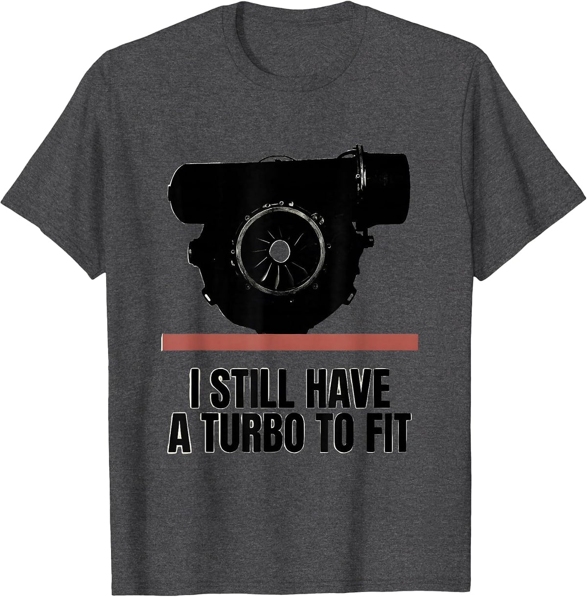 Men's I Still Have A Turbo To Fit Funny Car Guy Mechanic Humor T-Shirt - Dark Heather Grey