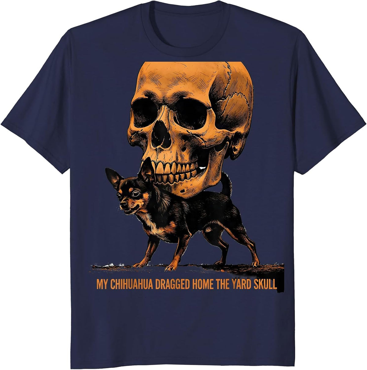 Men's My Chihuahua Dragged Home The Yard Skull Funny T-Shirt - Navy Blue