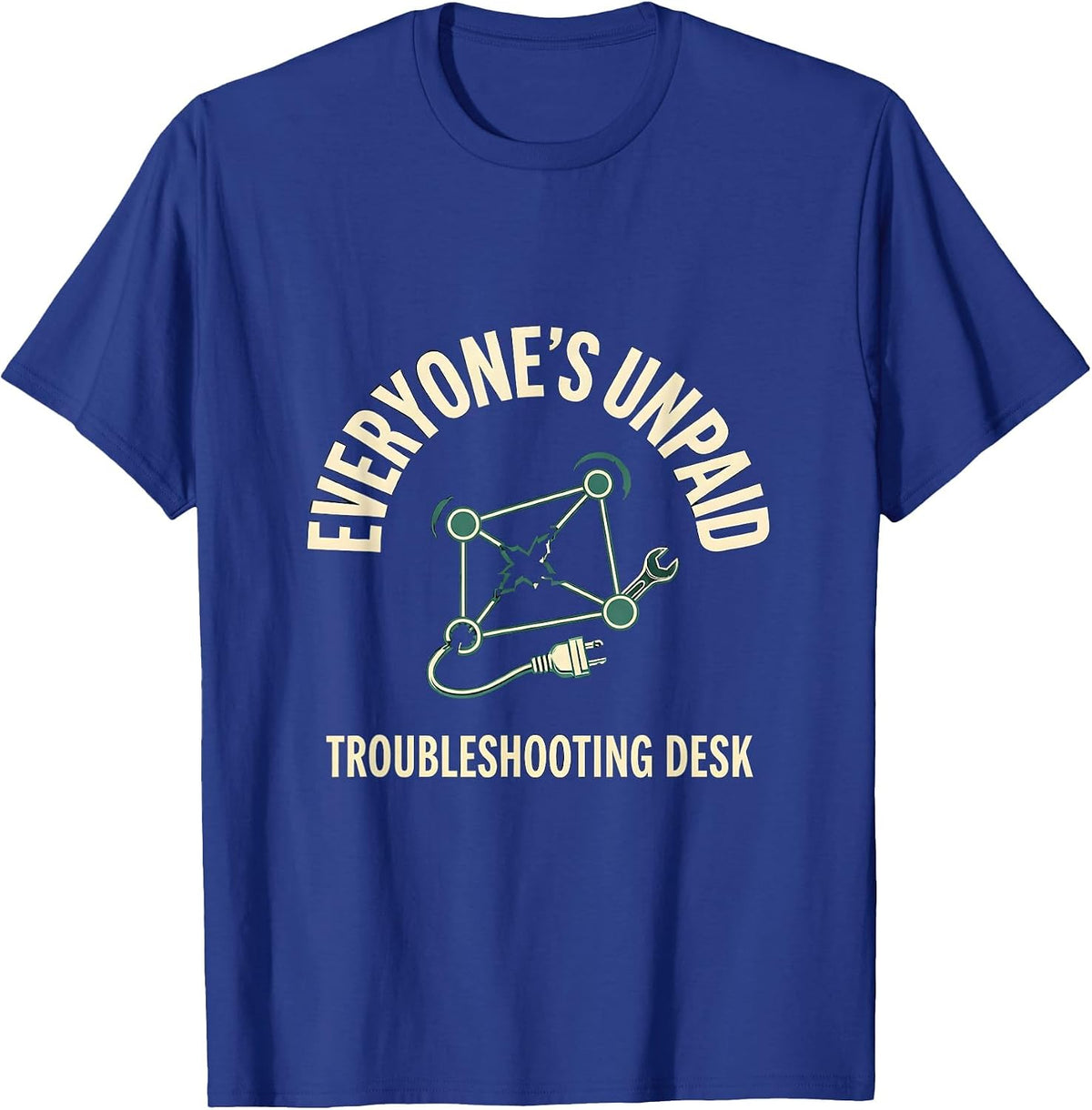 Men's Everyone's Unpaid Troubleshooting Desk Funny Tech Support T-Shirt - Royal Blue