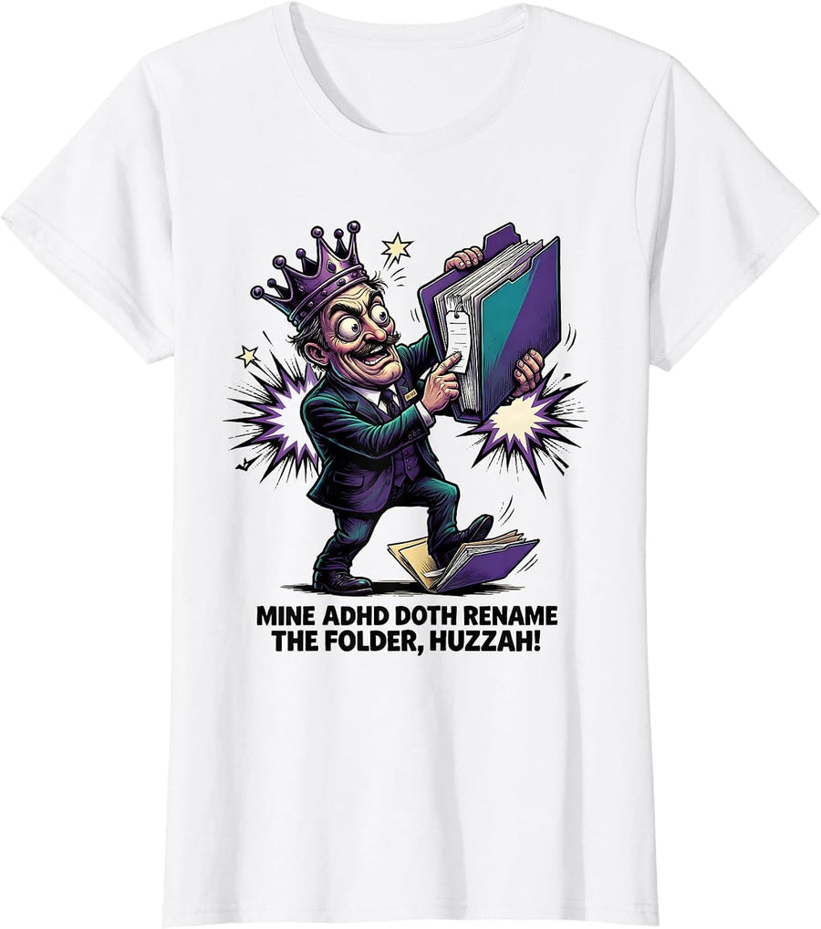 Women's Mine ADHD Doth Rename The Folder, Huzzah! Funny T-Shirt - White