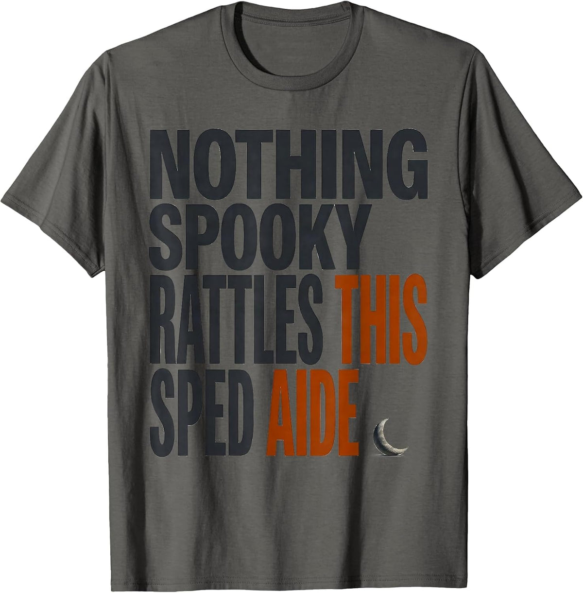 Nothing Spooky Rattles This SPED Aide Funny Paraprofessional T-Shirt - Asphalt Grey