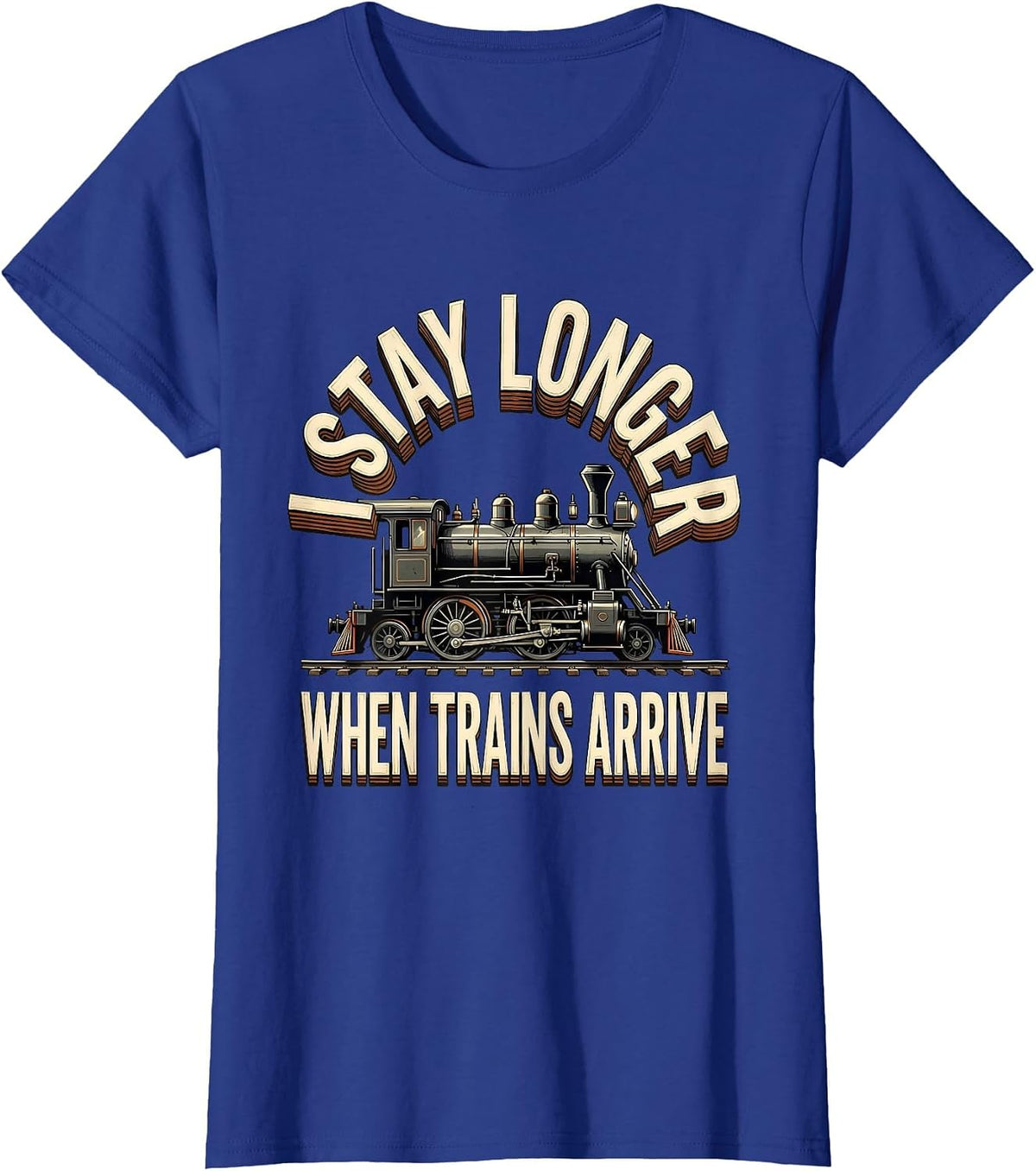 Women's I Stay Longer When Trains Arrive Funny Train Enthusiast Gift T-Shirt - Royal Blue
