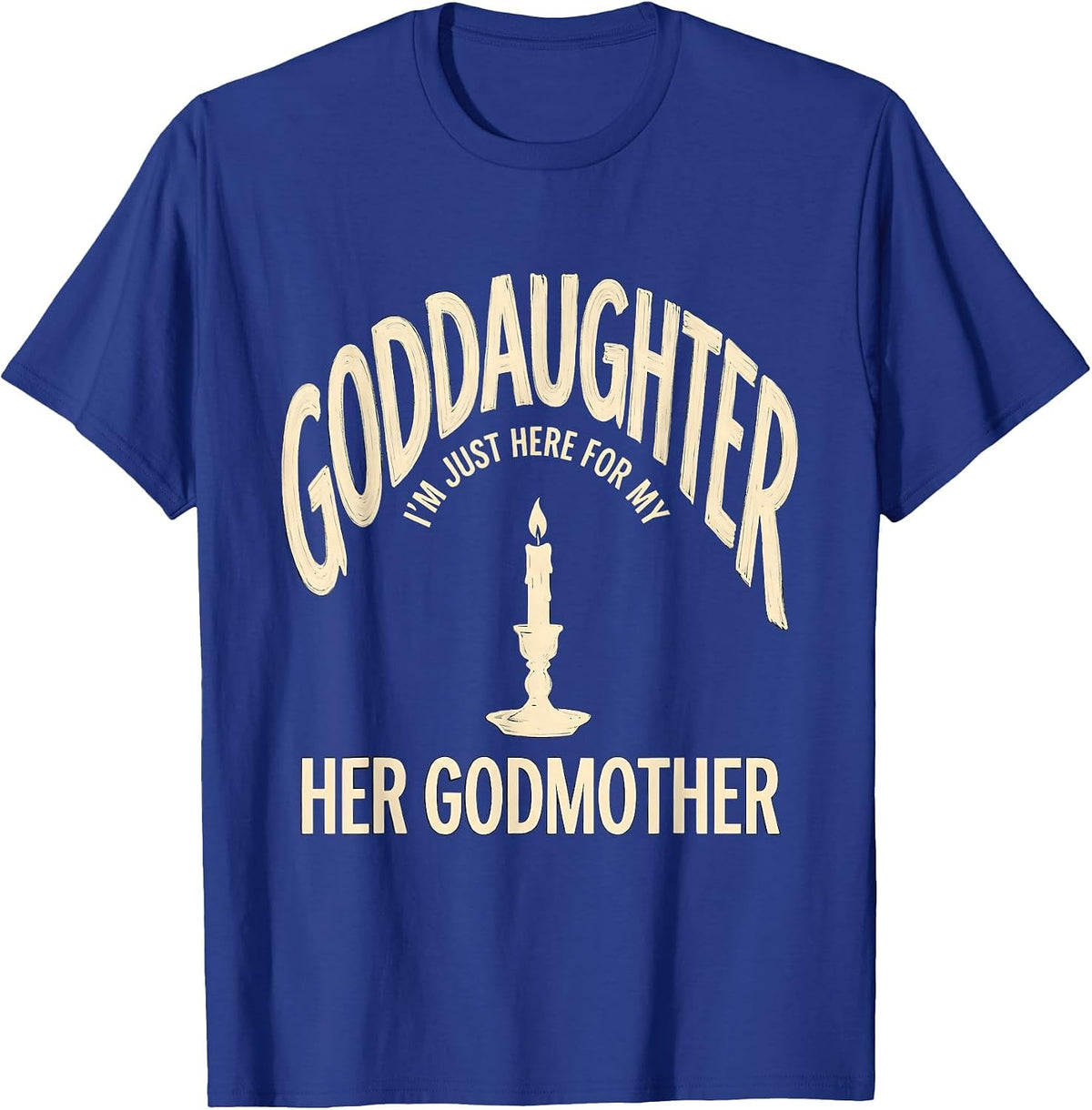 I'm Just Here For My Goddaughter — Her Godmother Godmother T-Shirt - Royal Blue
