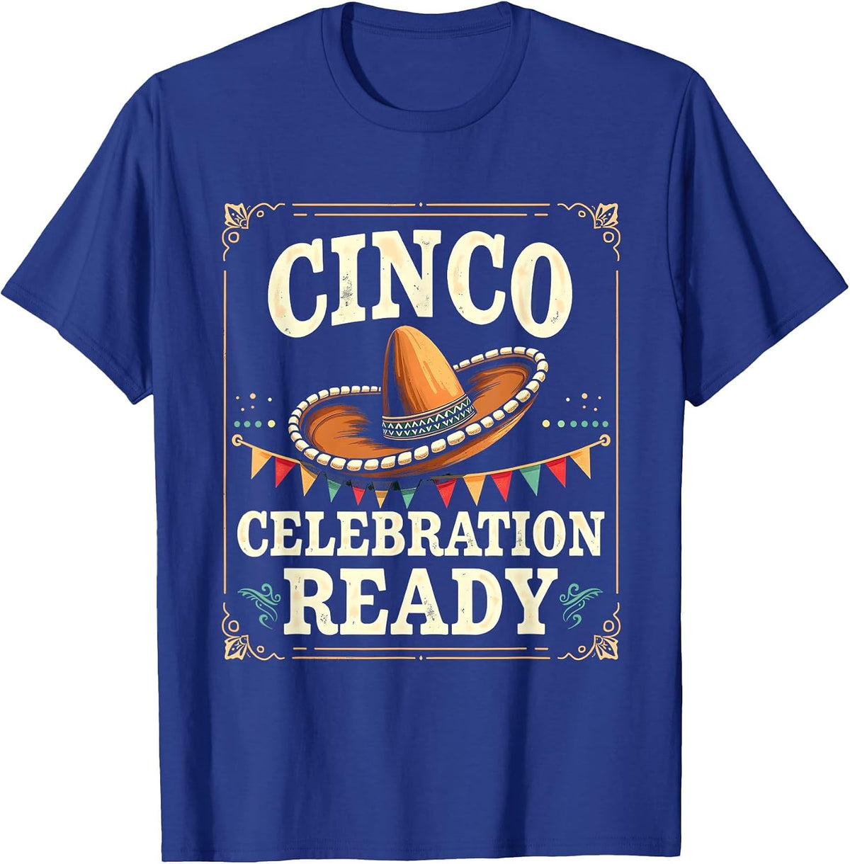 Cinco Celebration Ready Cinco de Mayo Design T-Shirt - Royal Blue