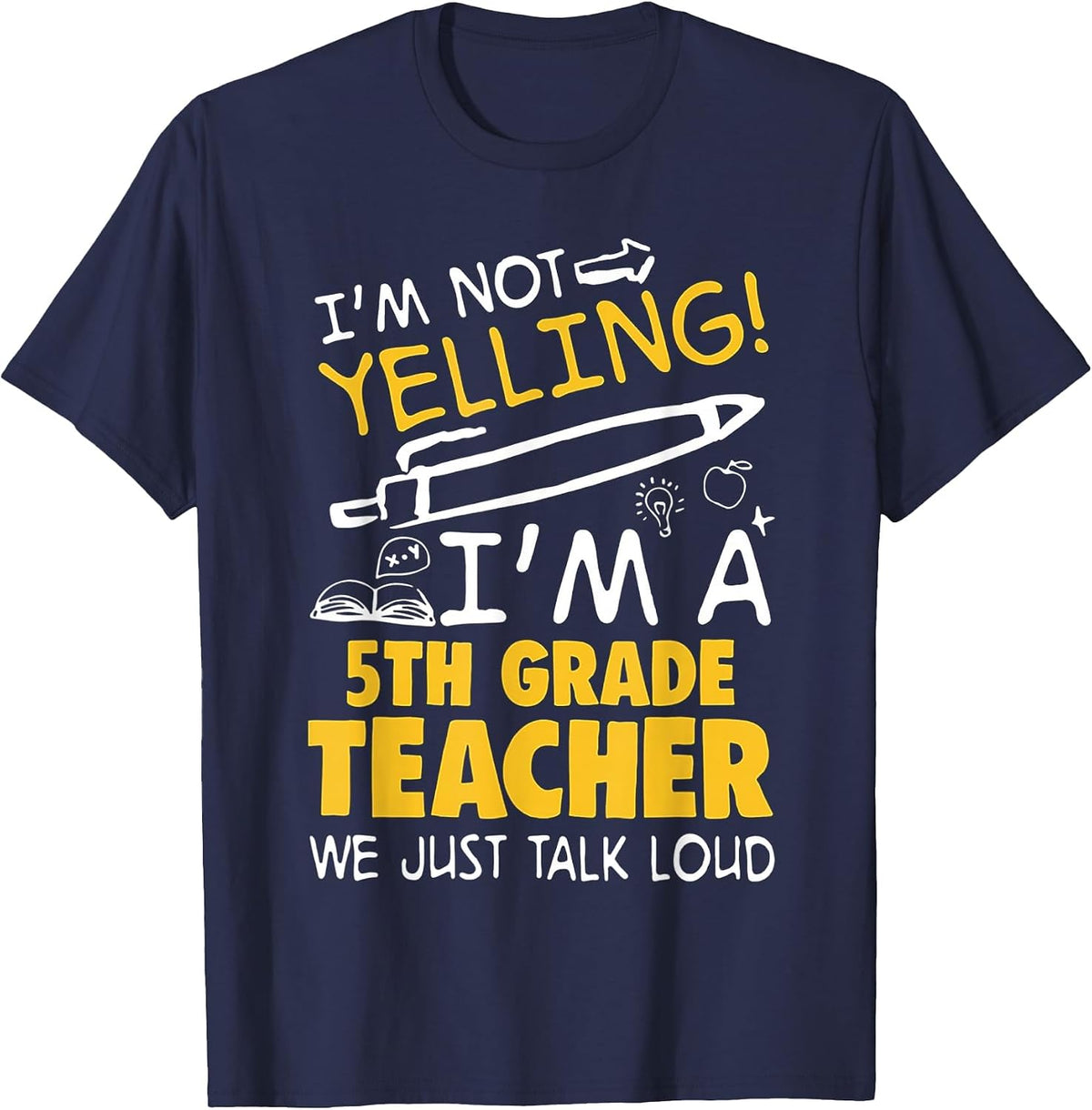 I Am Not Yelling I am A 5th Grade Teacher We Just Talk Loud T-Shirt - Navy Blue