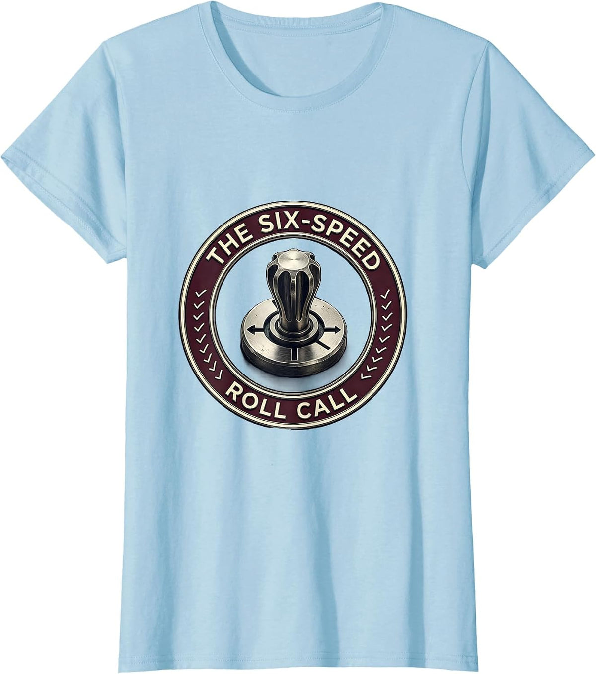 Women's The Six-Speed Roll Call Manual Transmission Car Guy Stick T-Shirt - Baby Blue