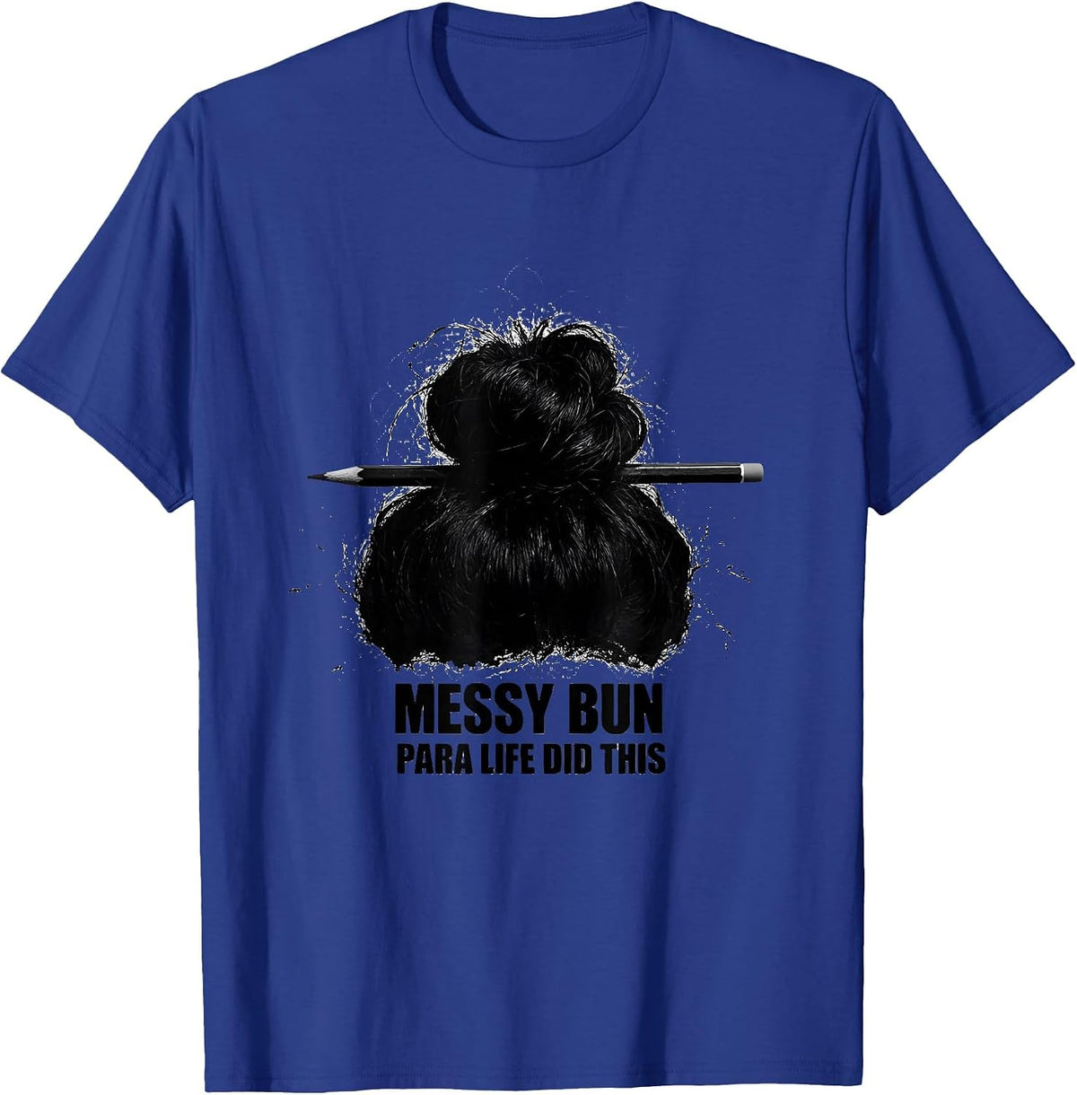 Messy Bun Para Life Did This Funny Teacher Paraprofessional T-Shirt - Royal Blue