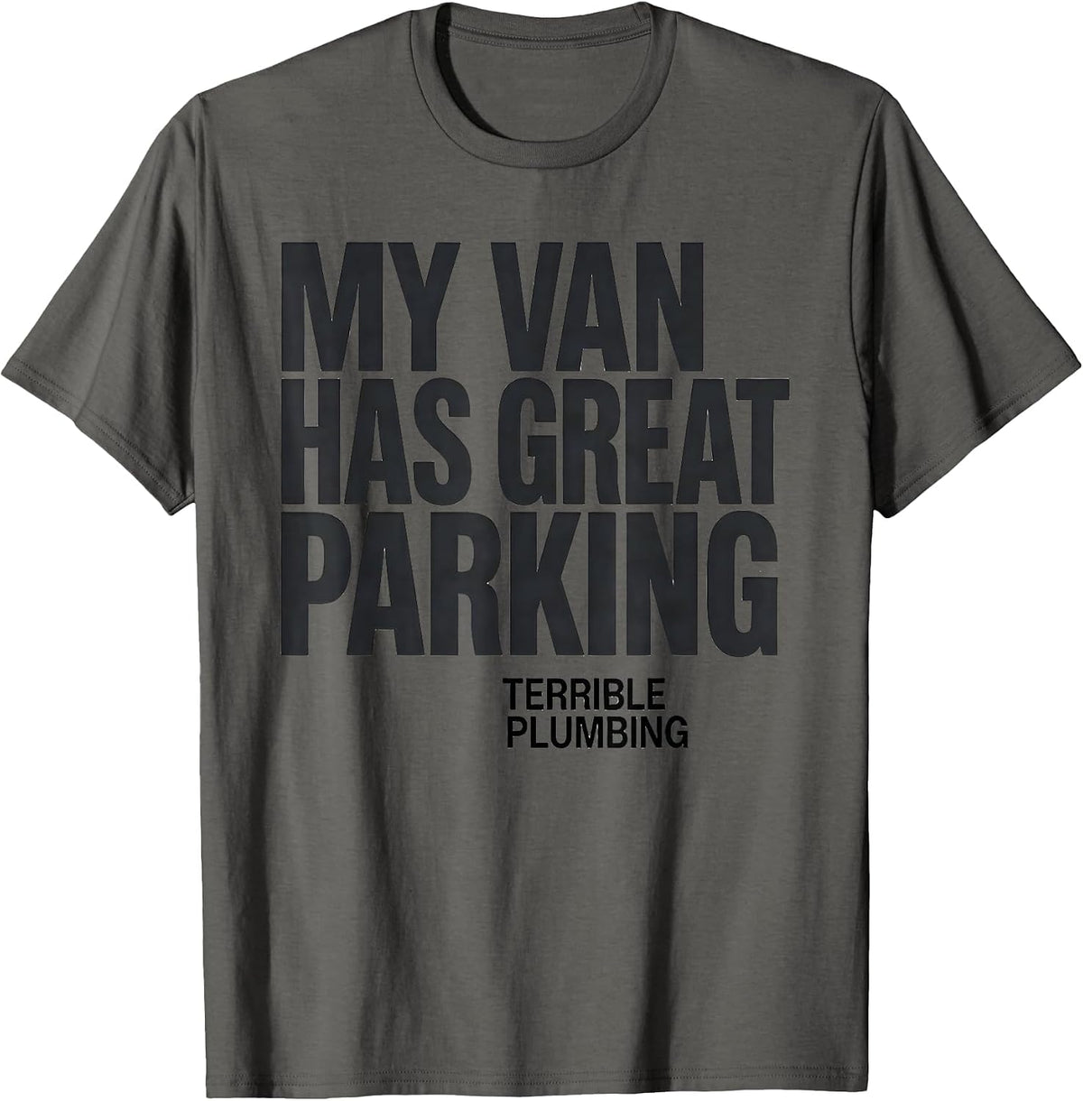 My Van Has Great Parking, Terrible Plumbing Van Life T-Shirt - Asphalt Grey