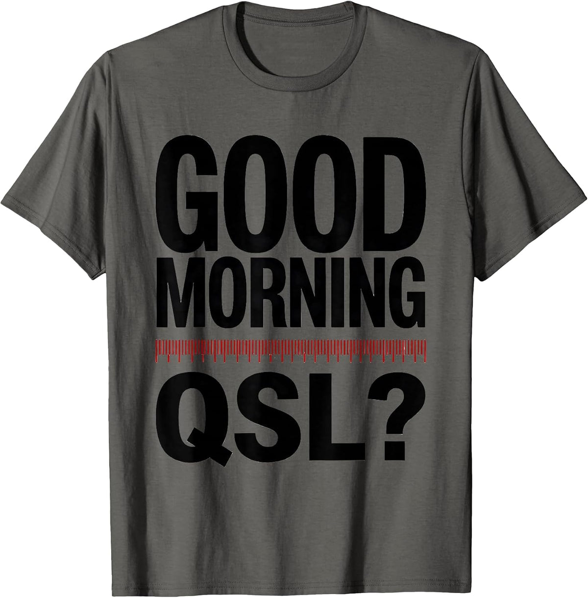 Men's Good Morning, QSL? Funny Ham Radio Operator Humor Gift T-Shirt - Asphalt Grey