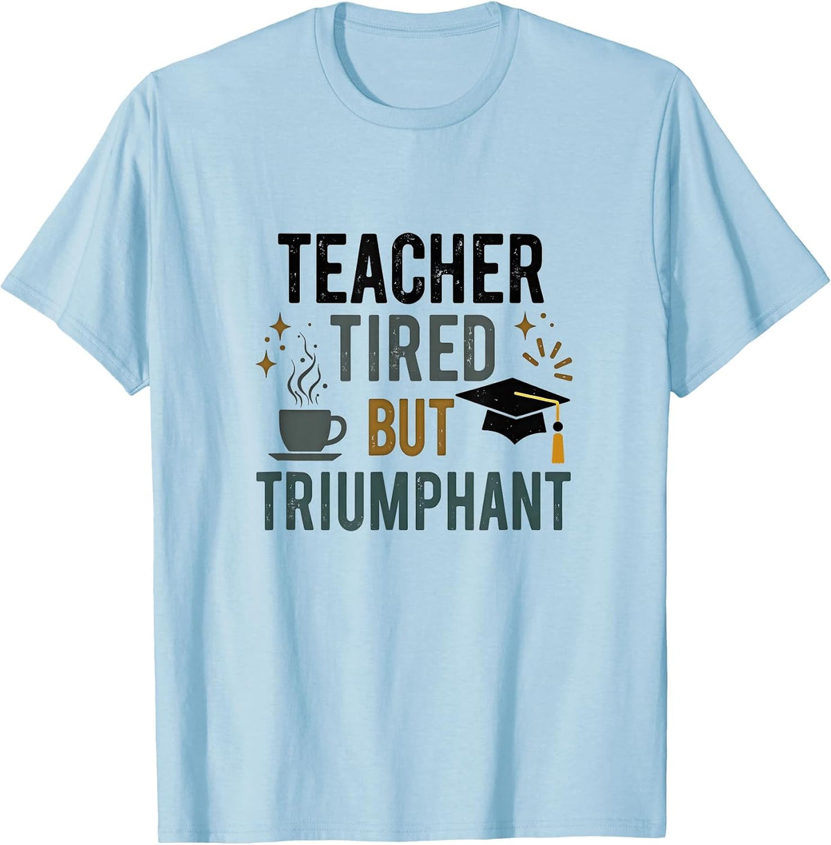 Kinder 67 Teacher Tired But Triumphant Educator Design T-Shirt - Baby Blue
