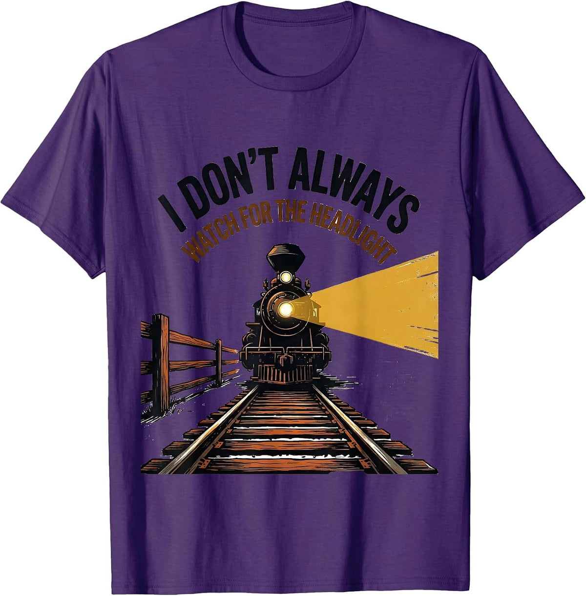 Men's I Don't Always Watch For The Headlight Funny Train T-Shirt - Purple