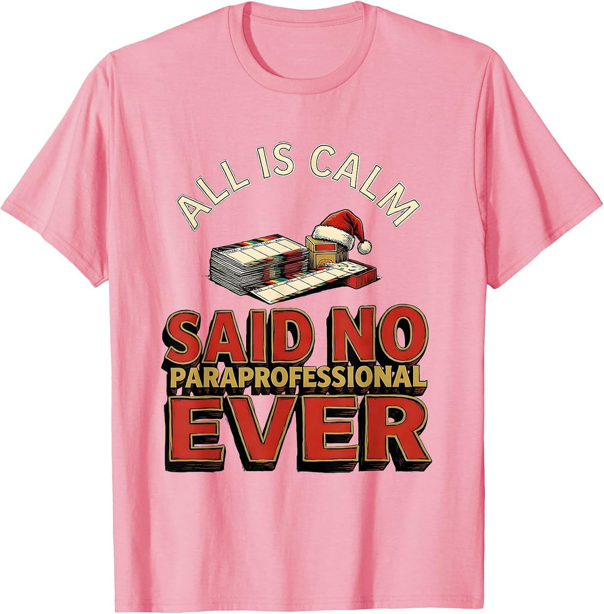 Men's All Is Calm Said No Paraprofessional Ever Funny Teacher T-Shirt - Pink