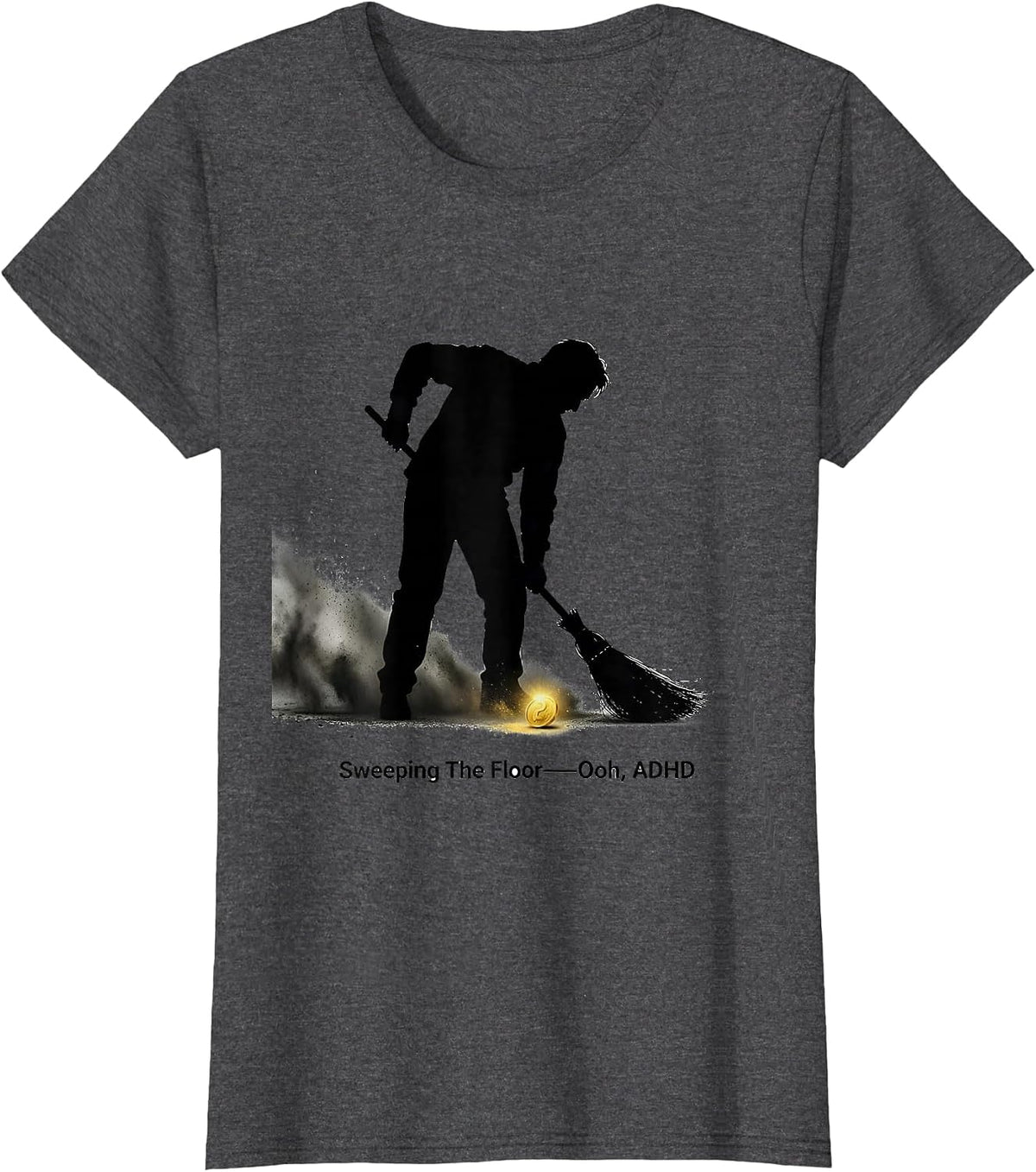 Women's Sweeping The Floor— Ooh, ADHD Funny Neurodivergent Meme T-Shirt - Dark Heather Grey