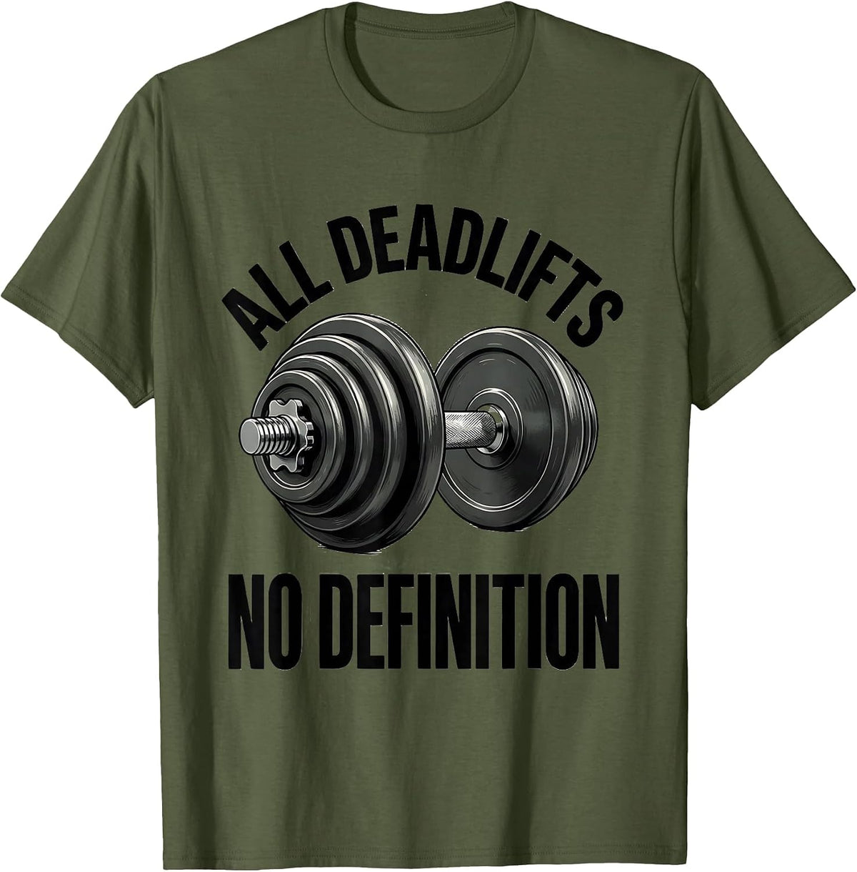 Men's All Deadlifts, No Definition Funny Gym Workout Weightlifting T-Shirt - Olive Green