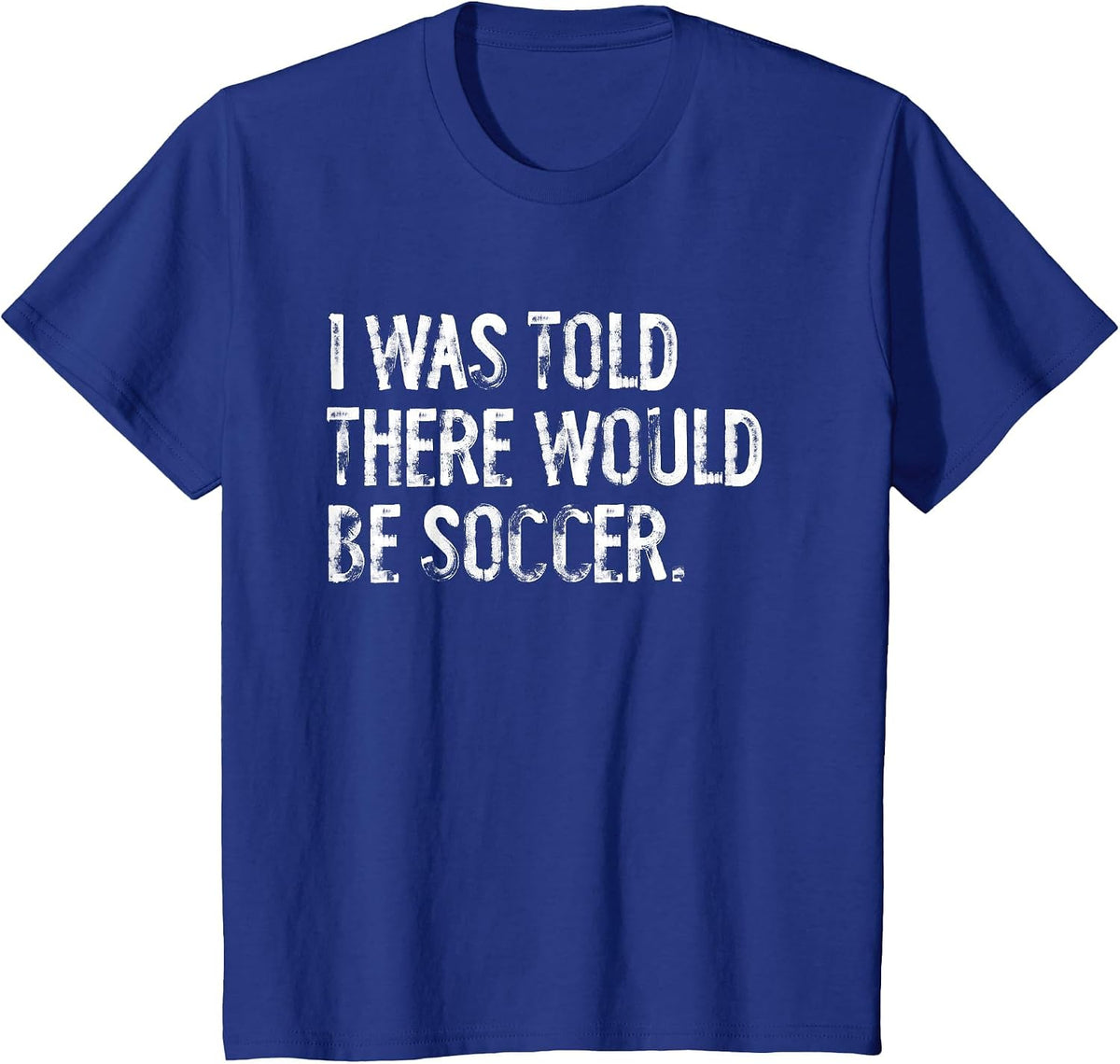 I was Told There Would Be Soccer T-Shirt - Royal Blue