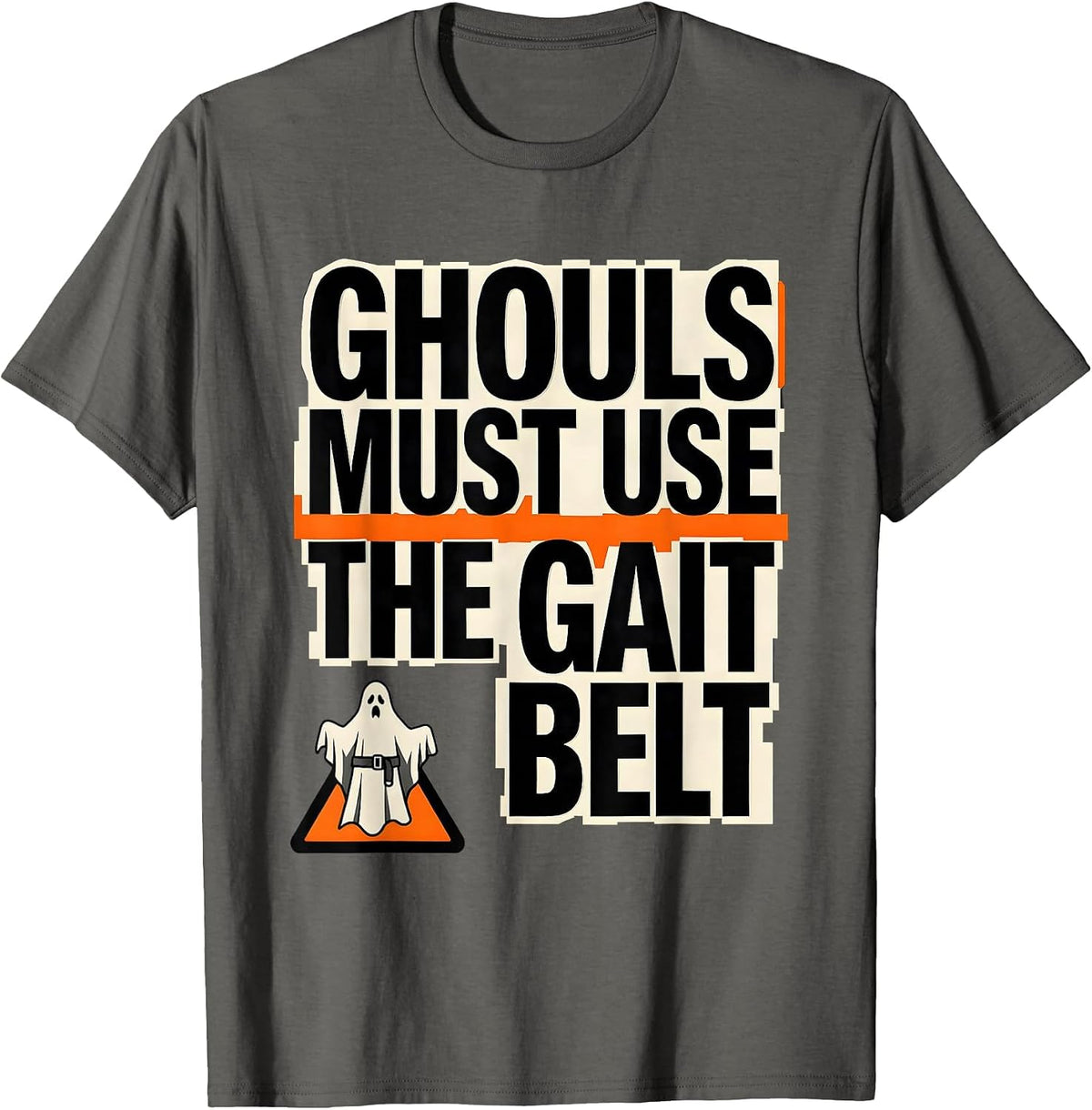 Ghouls Must Use The Gait Belt Funny PT OT Halloween Costume T-Shirt - Asphalt Grey