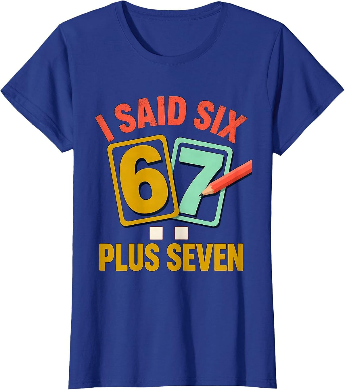 Women's I Said Six Plus Seven Funny Math Teacher Classroom Humor T-Shirt - Royal Blue