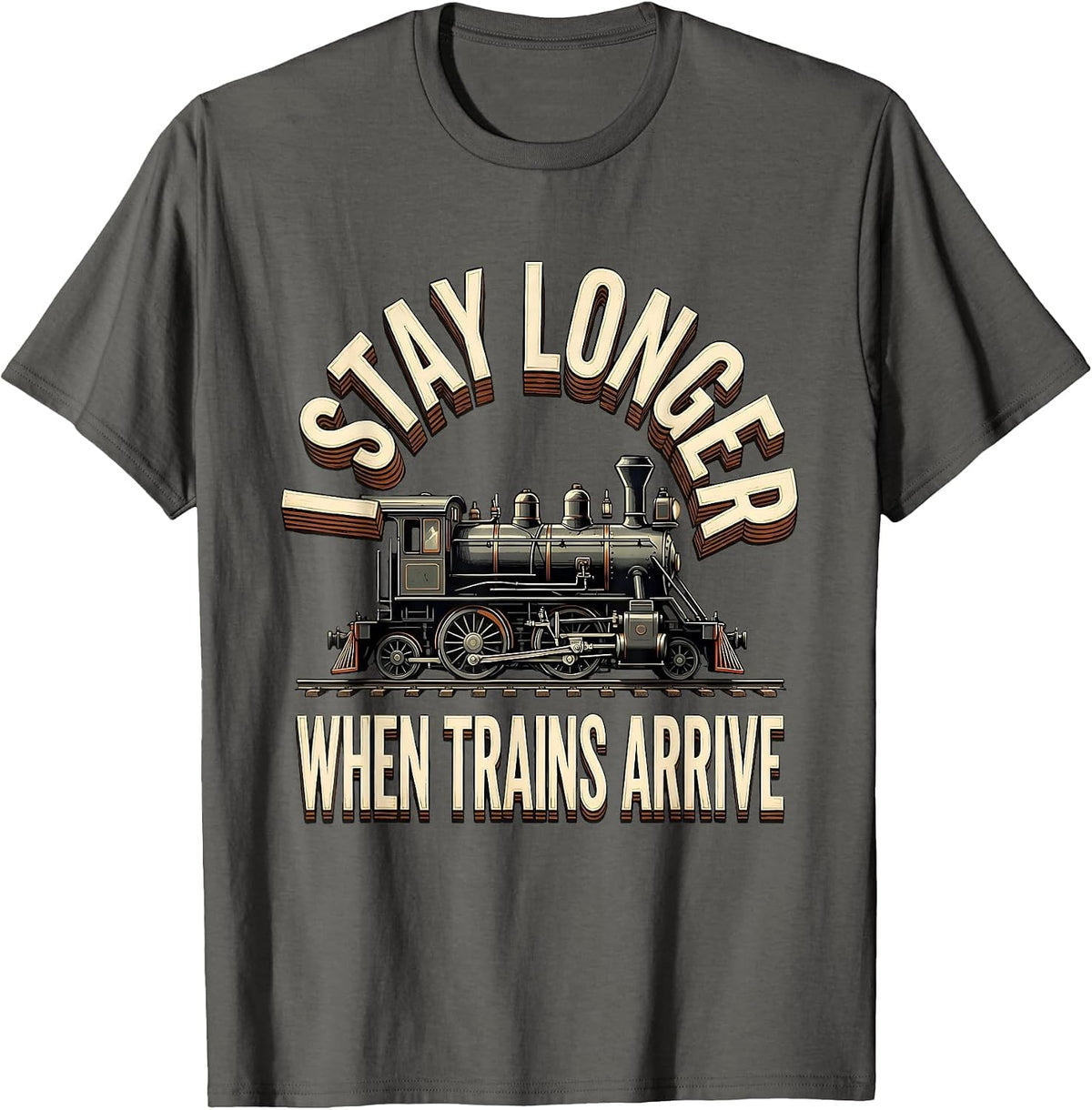 Men's I Stay Longer When Trains Arrive Funny Train Enthusiast Gift T-Shirt - Asphalt Grey
