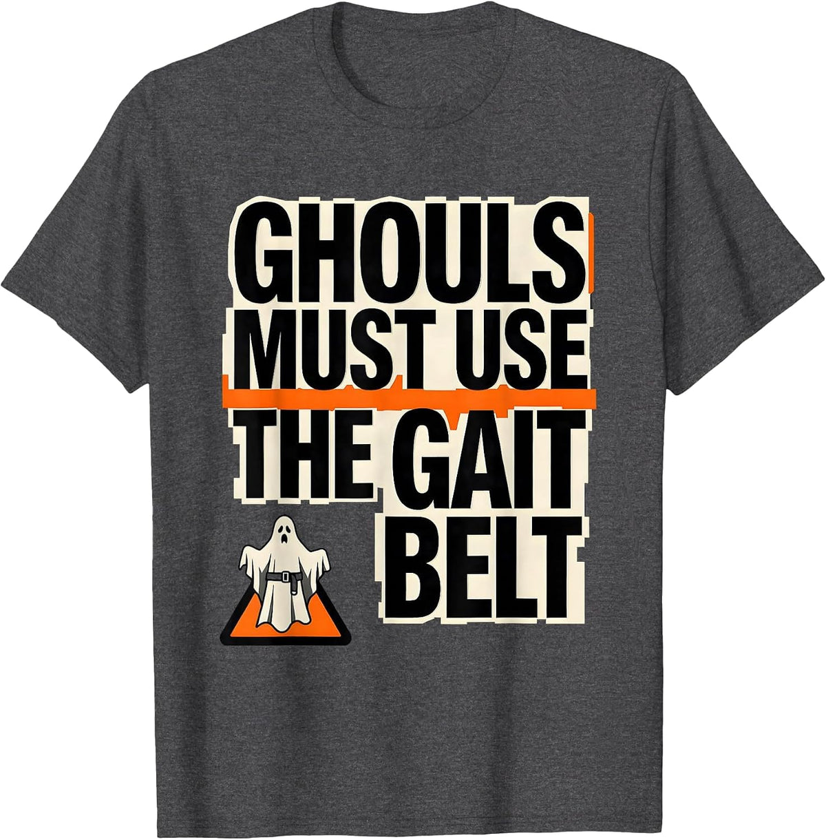 Ghouls Must Use The Gait Belt Funny PT OT Halloween Costume T-Shirt - Dark Heather Grey