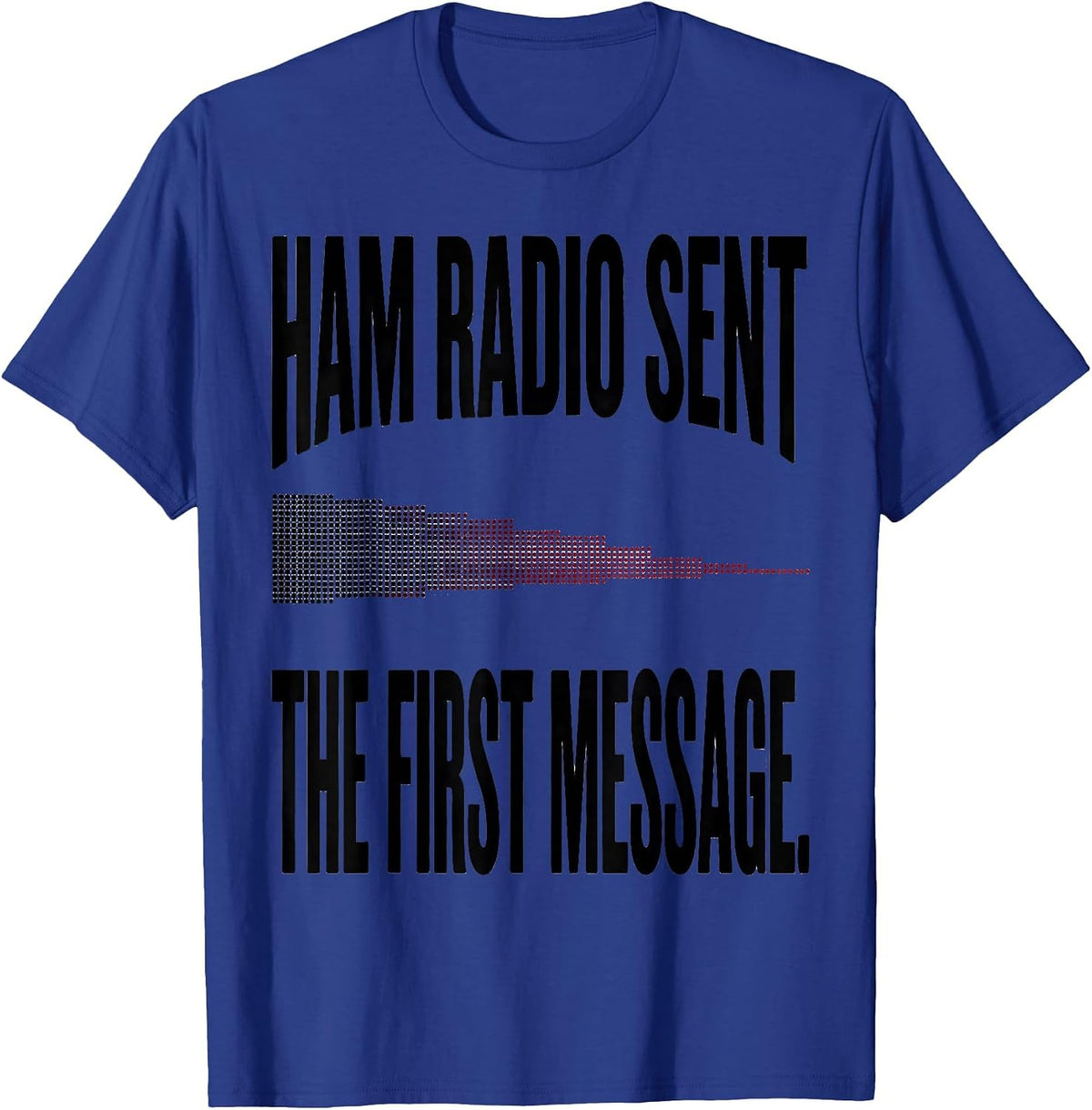 Ham Radio Sent The First Message Funny Ham Operator Gift T-Shirt - Royal Blue