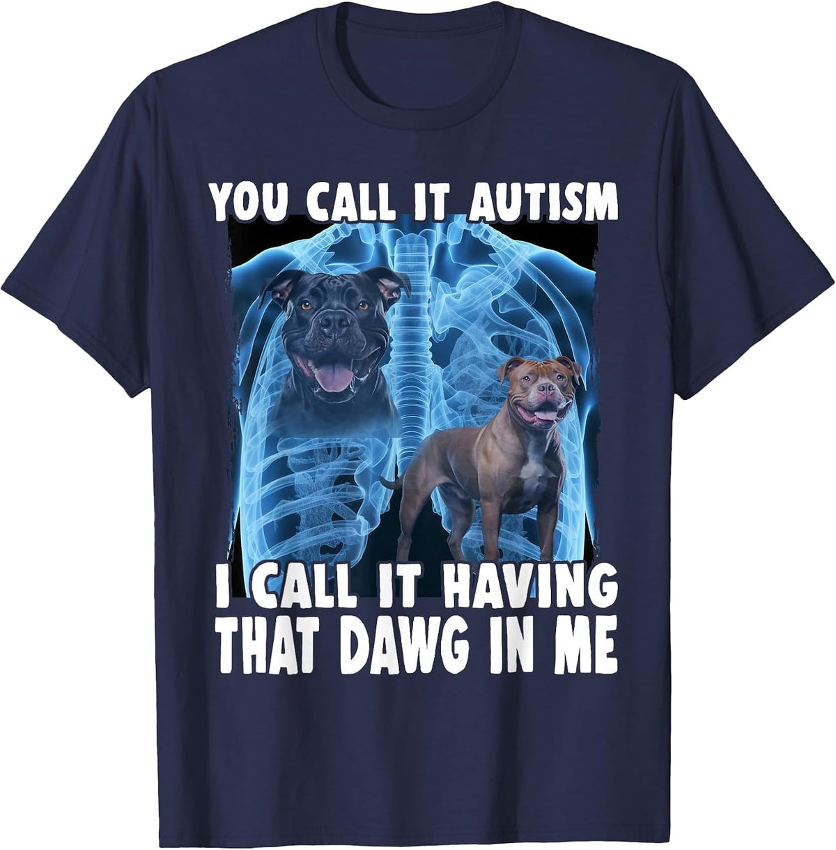 You Call It Autism I Call It Having that Dawg in Me T-Shirt - Navy Blue