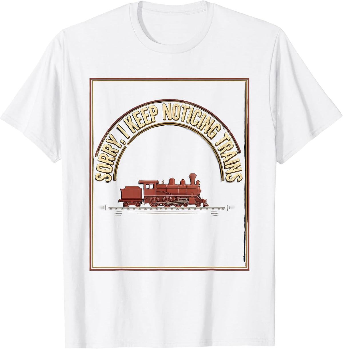 Men's Sorry, I Keep Noticing Trains Vintage Train Enthusiast Humor T-Shirt - White